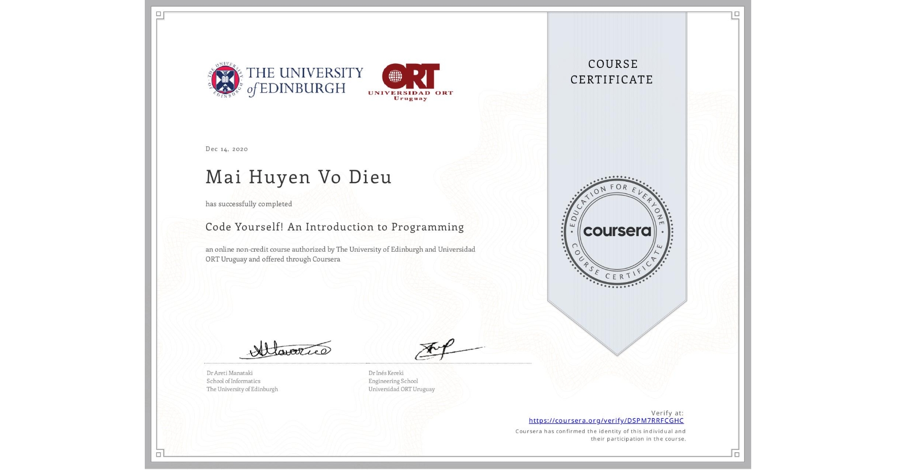View certificate for Mai Huyen Vo Dieu, Code Yourself! An Introduction to Programming, an online non-credit course authorized by The University of Edinburgh & Universidad ORT Uruguay and offered through Coursera