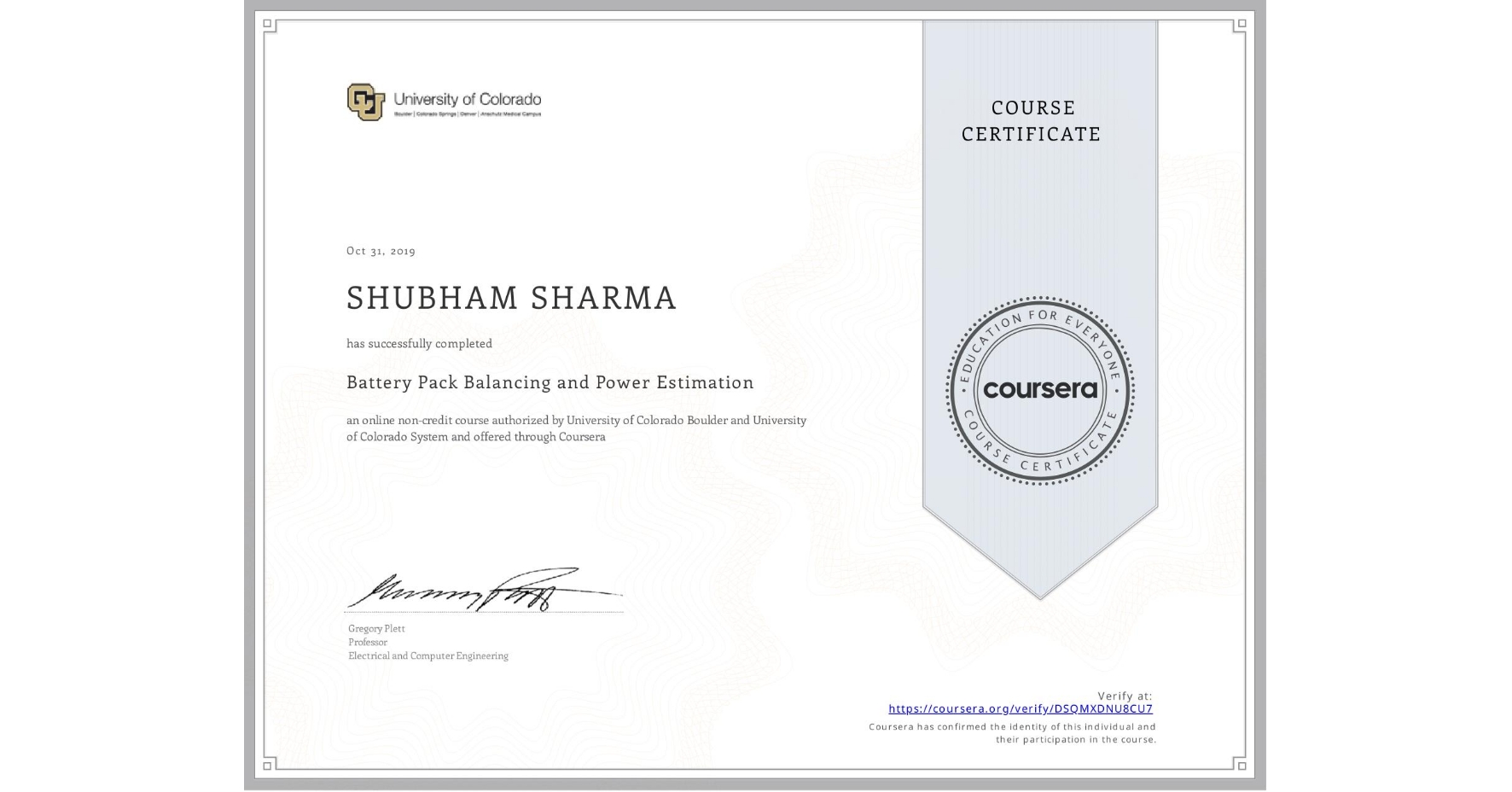 View certificate for SHUBHAM SHARMA, Battery Pack Balancing and Power Estimation, an online non-credit course authorized by University of Colorado Boulder & University of Colorado System and offered through Coursera