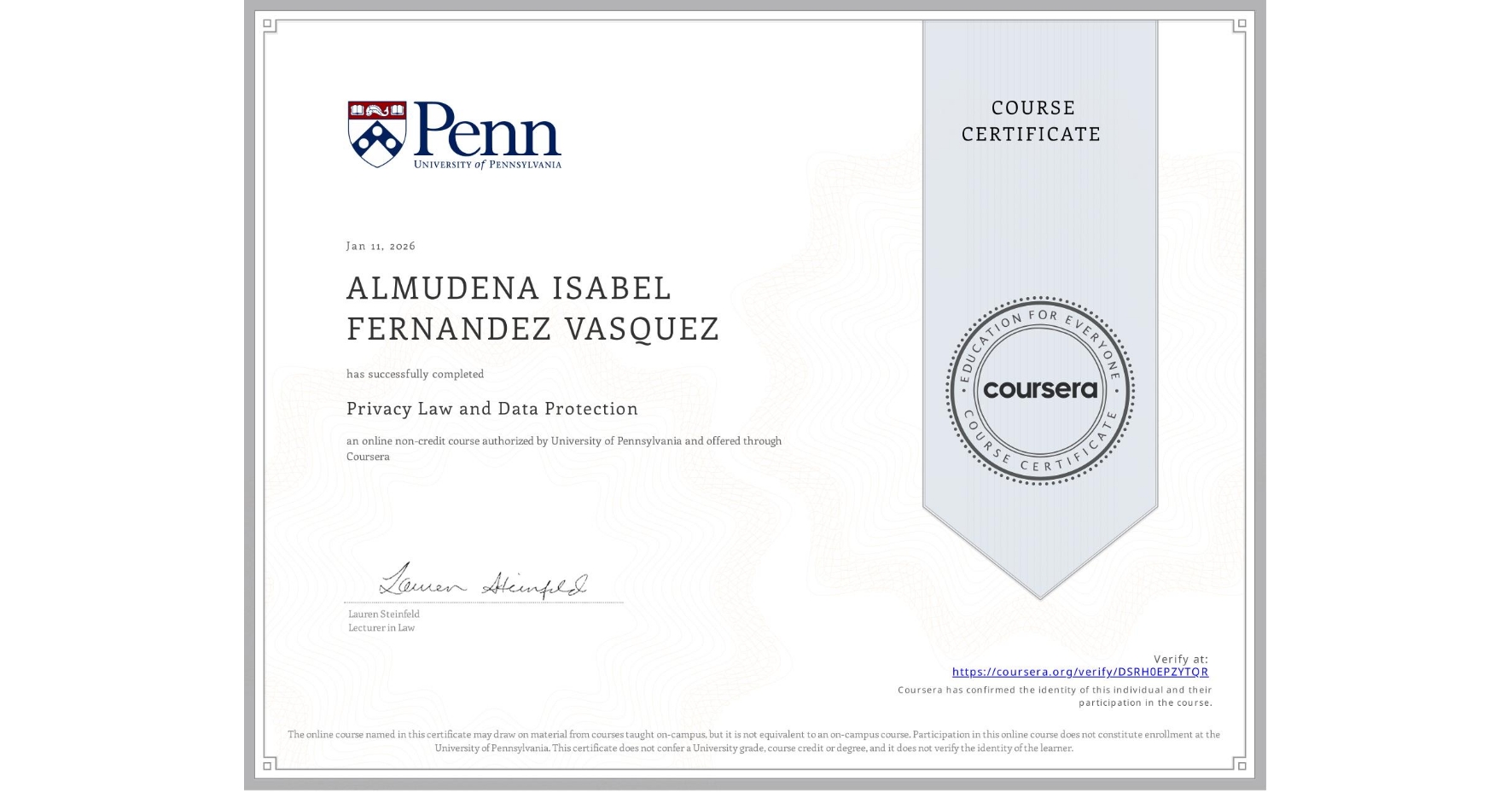 View certificate for ALMUDENA ISABEL FERNANDEZ VASQUEZ, Privacy Law and Data Protection, an online non-credit course authorized by University of Pennsylvania and offered through Coursera