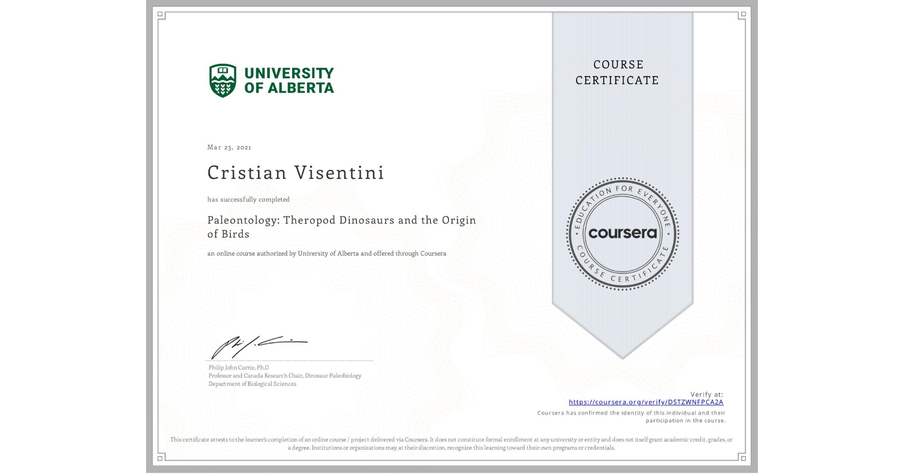 View certificate for Cristian Visentini , Paleontology: Theropod Dinosaurs and the Origin of Birds, an online non-credit course authorized by University of Alberta and offered through Coursera