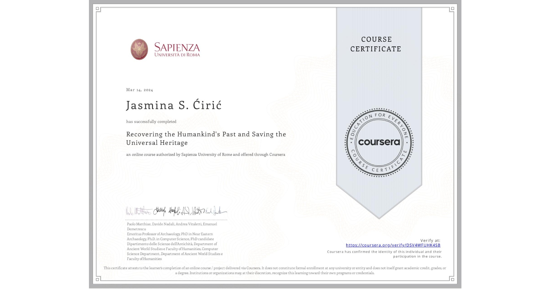 View certificate for Jasmina S. Ćirić, Recovering the Humankind's Past and Saving the Universal Heritage, an online non-credit course authorized by Sapienza University of Rome and offered through Coursera