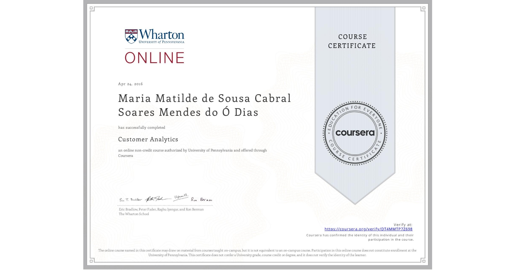View certificate for Maria Matilde de Sousa Cabral Soares Mendes do Ă“ Dias, Customer Analytics, an online non-credit course authorized by University of Pennsylvania and offered through Coursera
