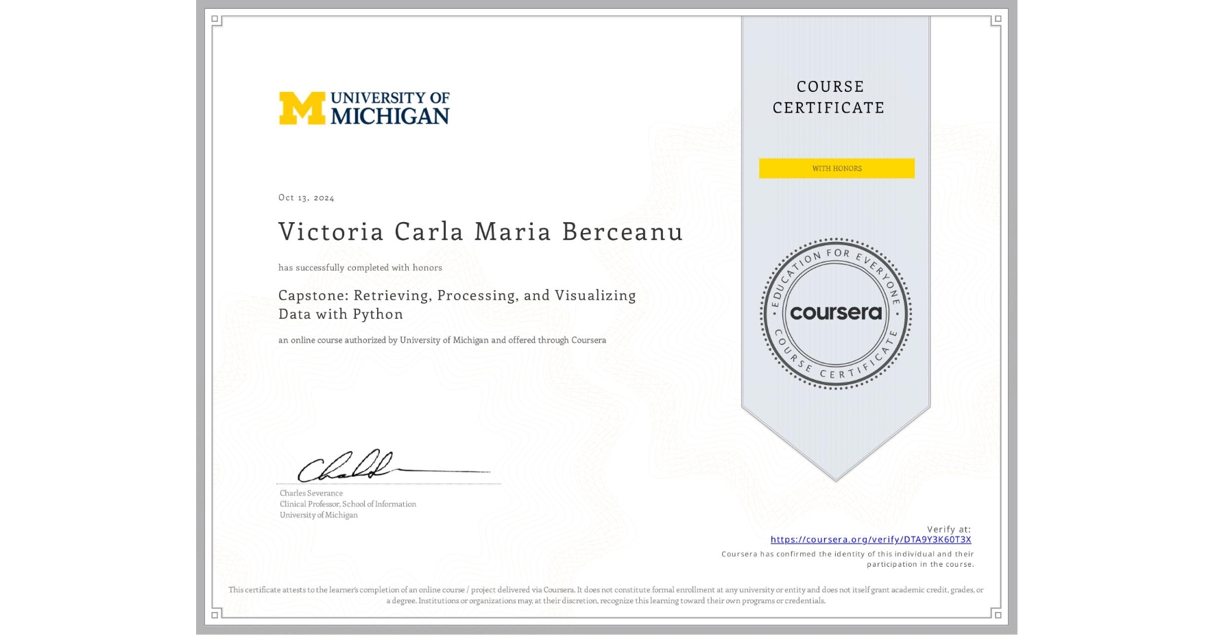 View certificate for Victoria Carla Maria Berceanu, Capstone: Retrieving, Processing, and Visualizing Data with Python, an online non-credit course authorized by University of Michigan and offered through Coursera
