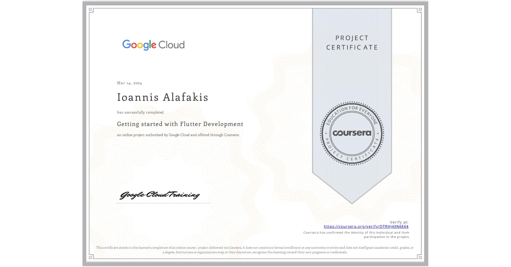 View certificate for Ioannis Alafakis, Getting started with Flutter Development, an online non-credit course authorized by Google Cloud and offered through Coursera