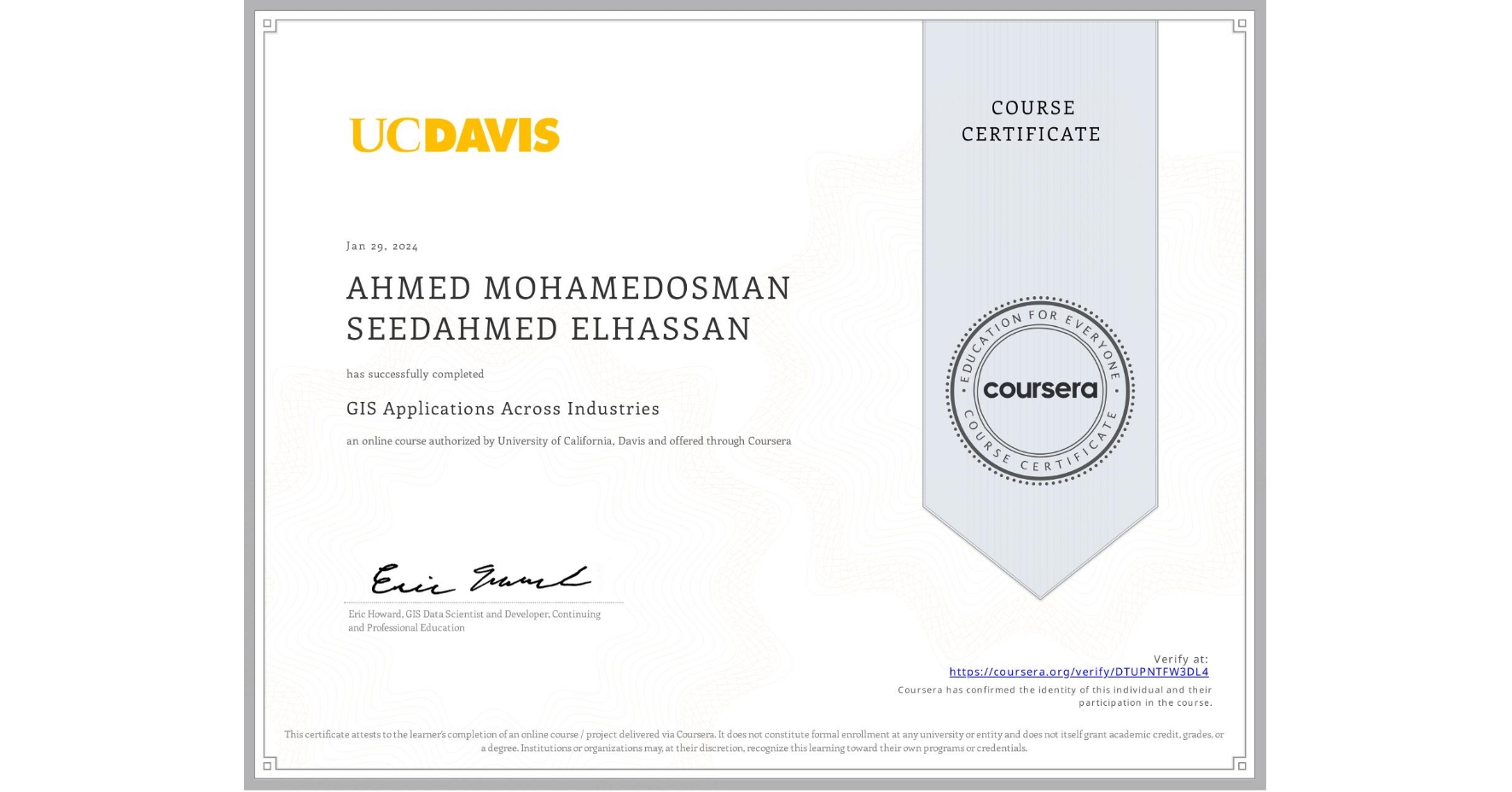 View certificate for AHMED MOHAMEDOSMAN SEEDAHMED ELHASSAN, GIS Applications Across Industries, an online non-credit course authorized by University of California, Davis and offered through Coursera
