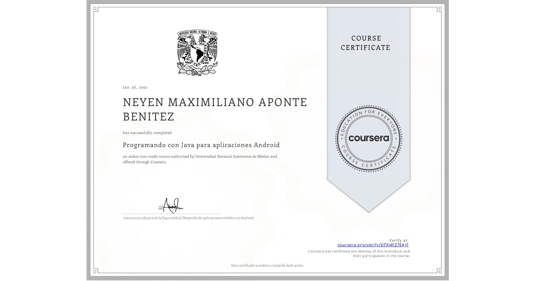 View certificate for NEYEN MAXIMILIANO  APONTE BENITEZ, Programando con Java para aplicaciones Android, an online non-credit course authorized by Universidad Nacional Autónoma de México and offered through Coursera