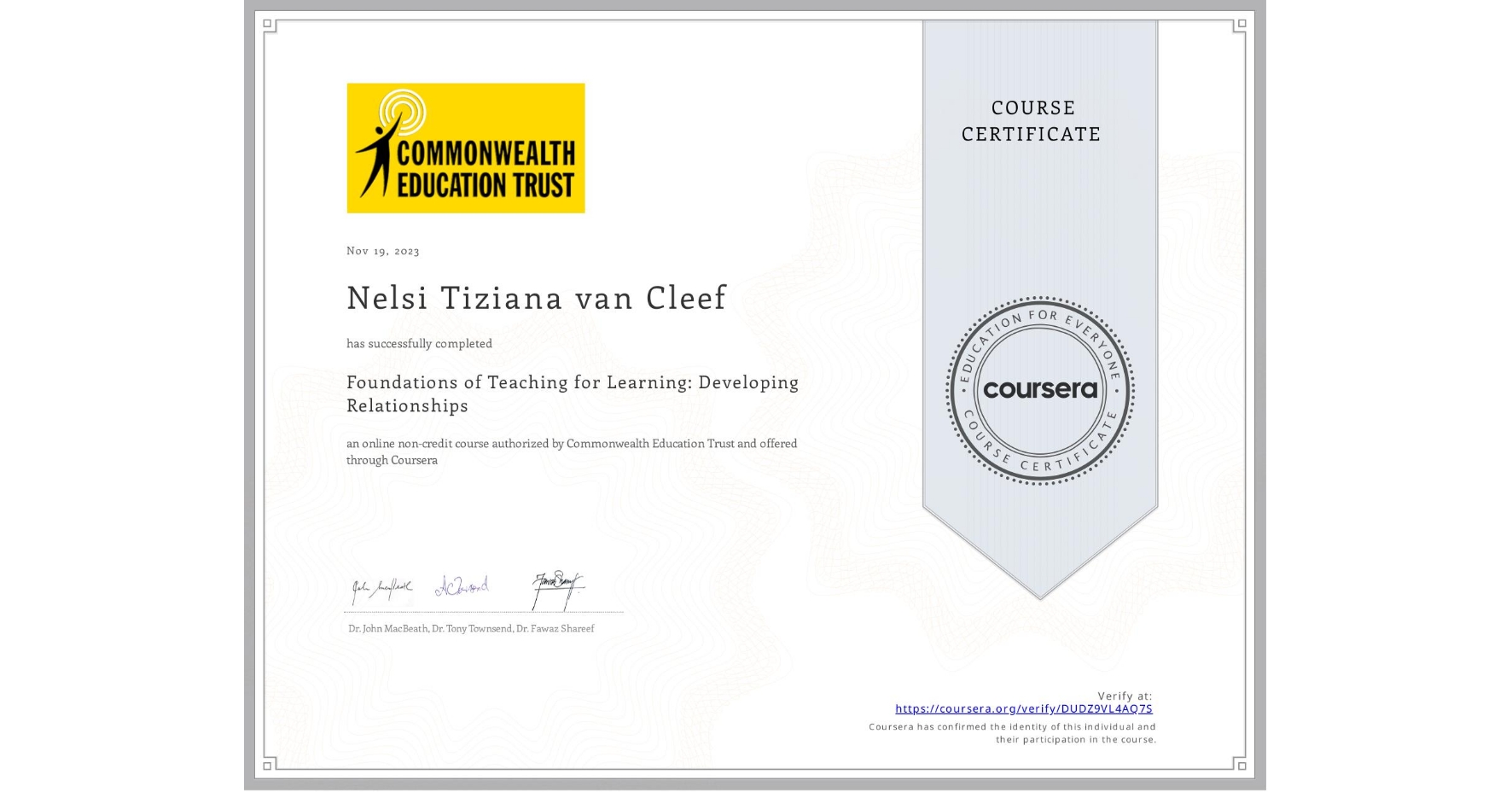 View certificate for Nelsi Tiziana van Cleef, Foundations of Teaching for Learning: Developing Relationships, an online non-credit course authorized by Commonwealth Education Trust and offered through Coursera