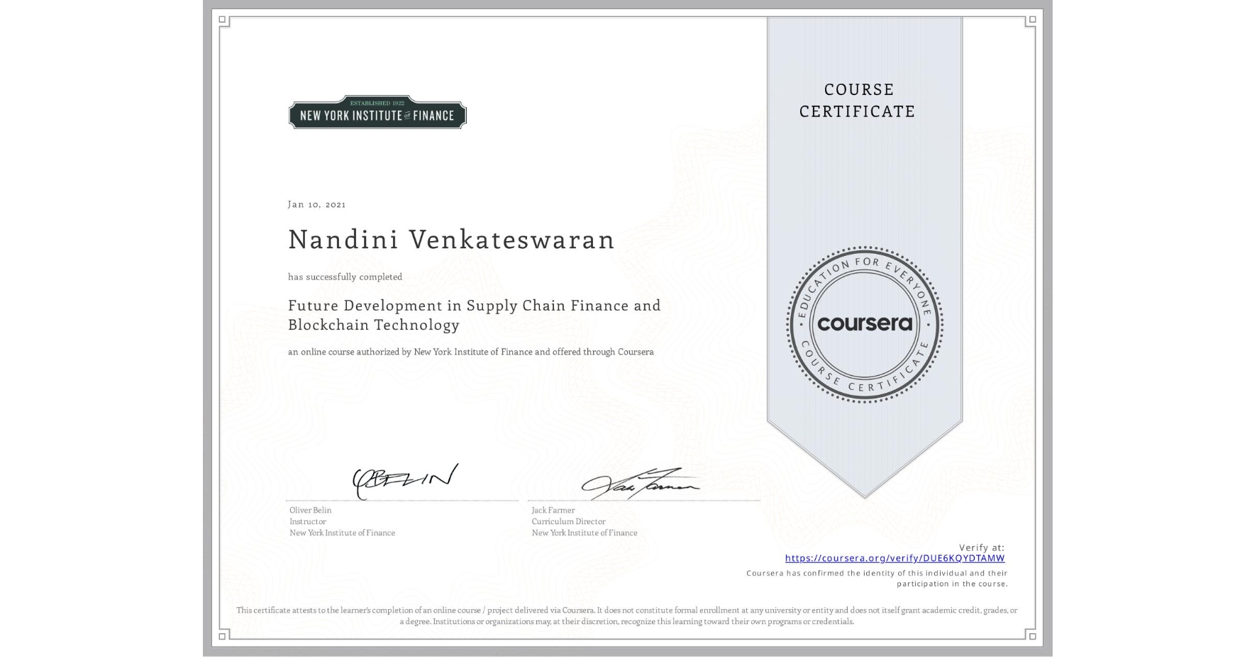 View certificate for Nandini Venkateswaran, Future Development in Supply Chain Finance and Blockchain Technology, an online non-credit course authorized by New York Institute of Finance and offered through Coursera