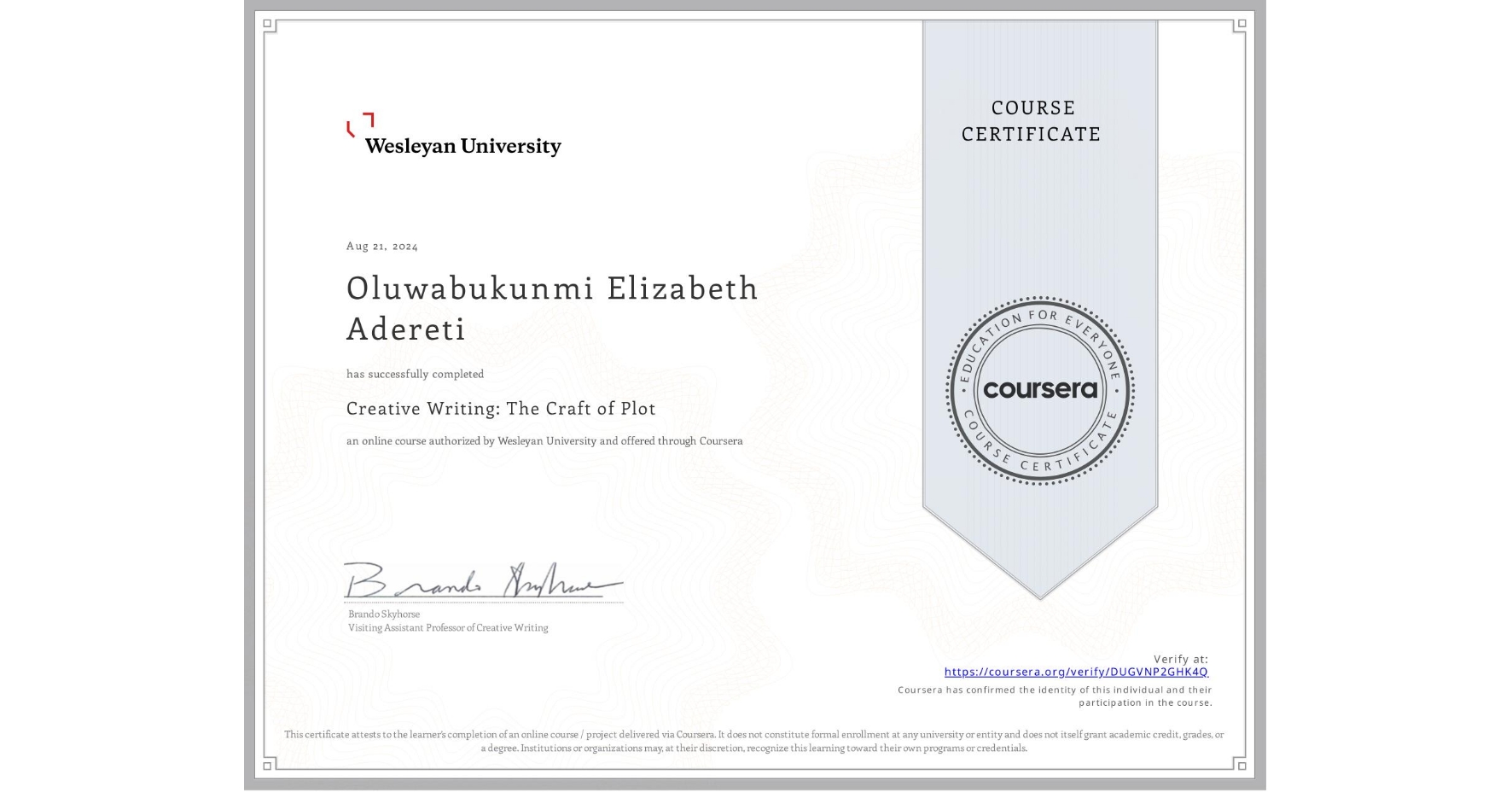 View certificate for Oluwabukunmi Elizabeth Adereti, Creative Writing: The Craft of Plot, an online non-credit course authorized by Wesleyan University and offered through Coursera