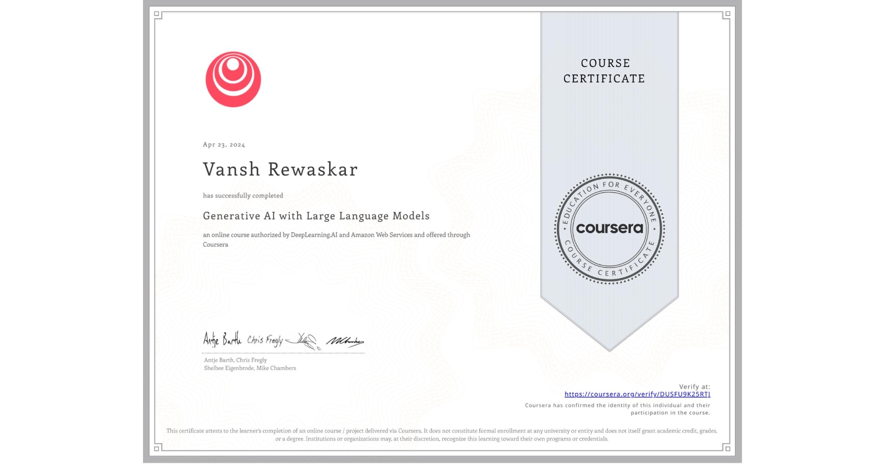View certificate for Vansh Rewaskar, Generative AI with Large Language Models, an online non-credit course authorized by DeepLearning.AI & Amazon Web Services and offered through Coursera