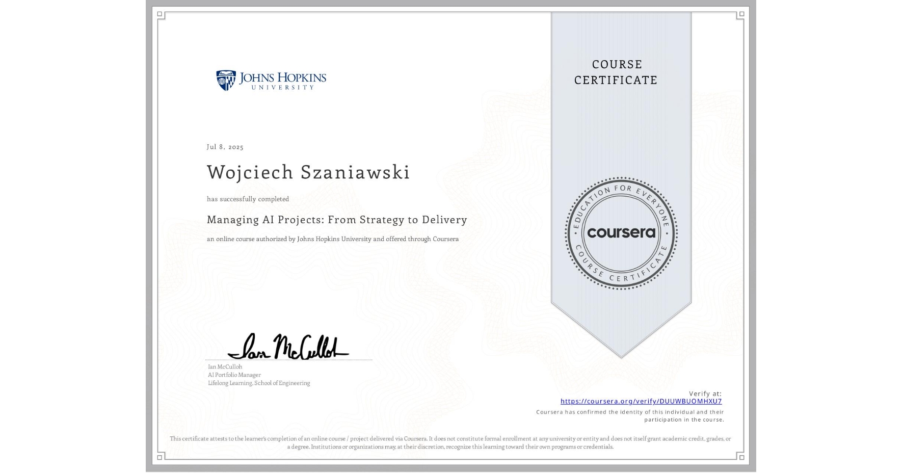 View certificate for Wojciech Szaniawski, Managing AI Projects: From Strategy to Delivery, an online non-credit course authorized by Johns Hopkins University and offered through Coursera