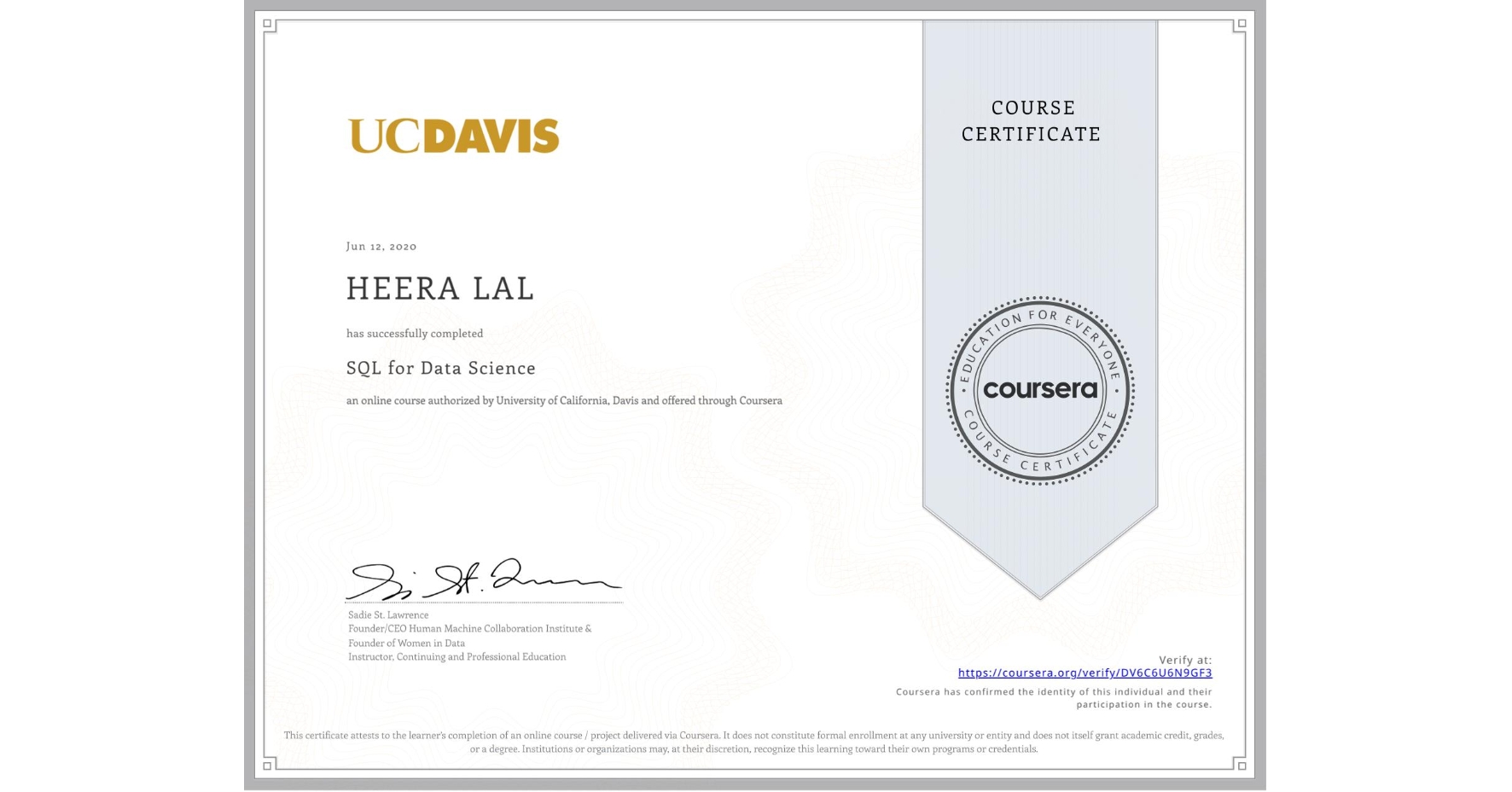 View certificate for HEERA LAL, SQL for Data Science, an online non-credit course authorized by University of California, Davis and offered through Coursera
