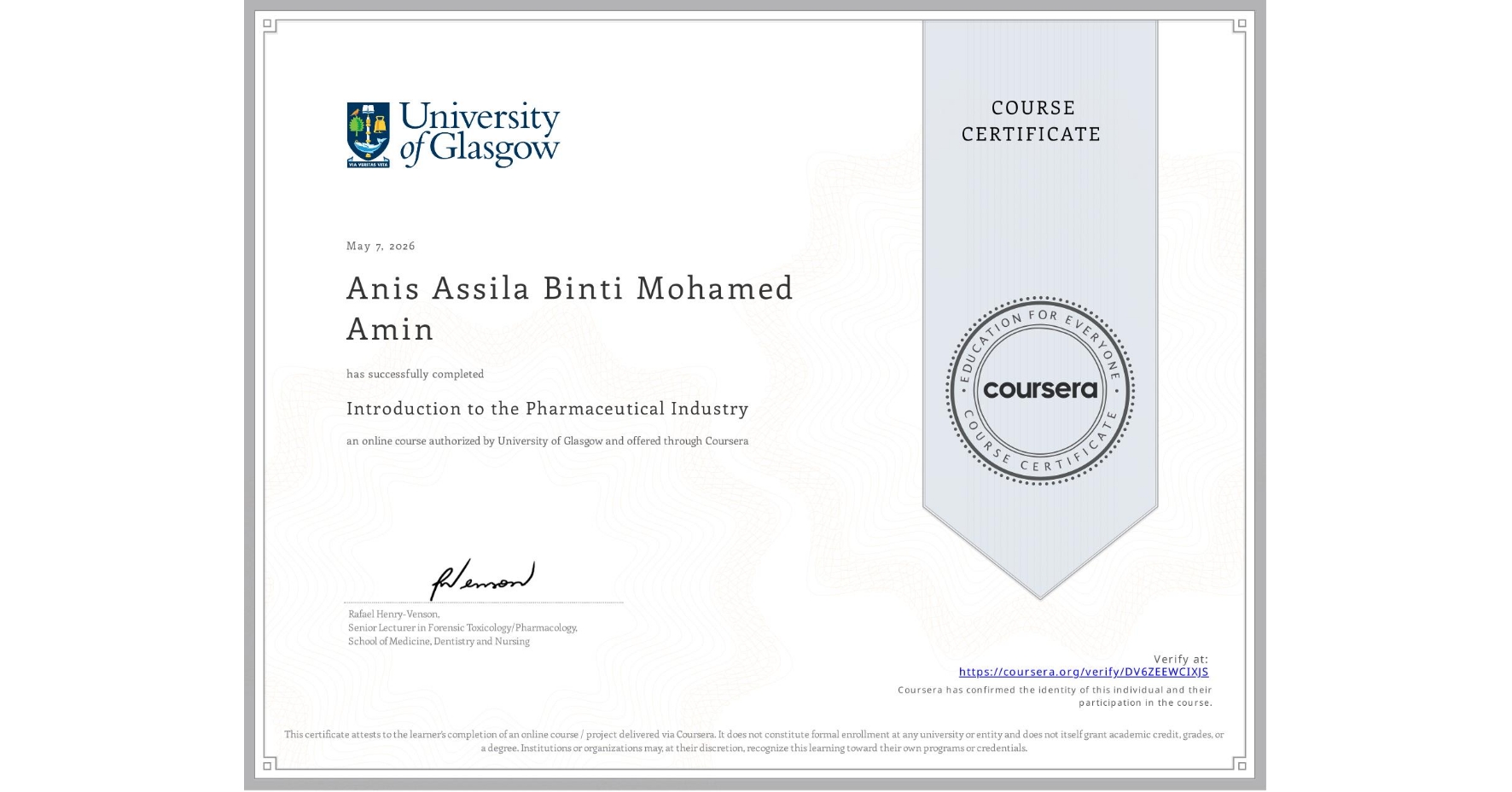 View certificate for Anis Assila Binti Mohamed Amin, Introduction to the Pharmaceutical Industry, an online non-credit course authorized by University of Glasgow and offered through Coursera