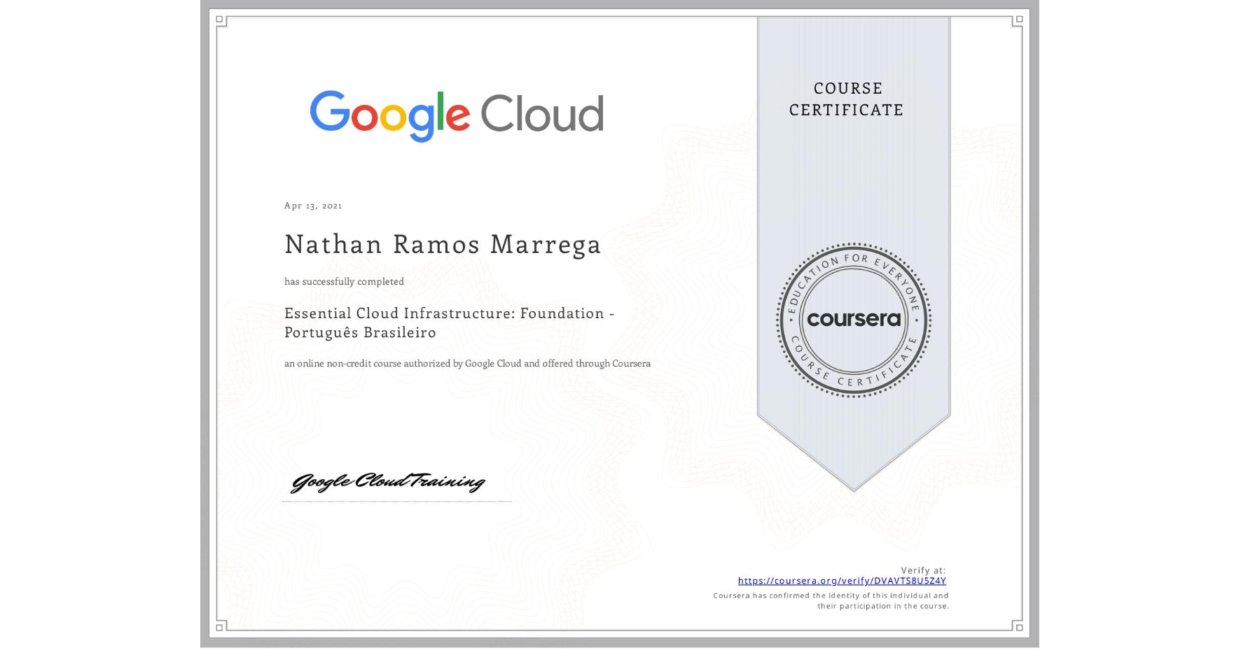 View certificate for Nathan Ramos Marrega, Essential Cloud Infrastructure: Foundation - Português Brasileiro, an online non-credit course authorized by Google Cloud and offered through Coursera