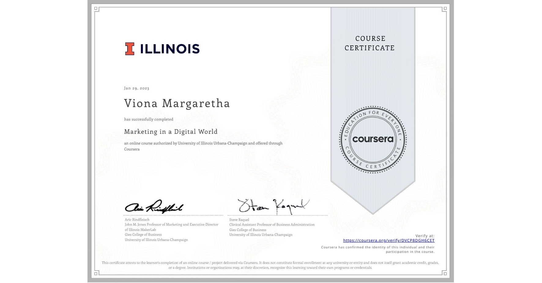 View certificate for Viona Margaretha, Marketing in a Digital World, an online non-credit course authorized by University of Illinois Urbana-Champaign and offered through Coursera