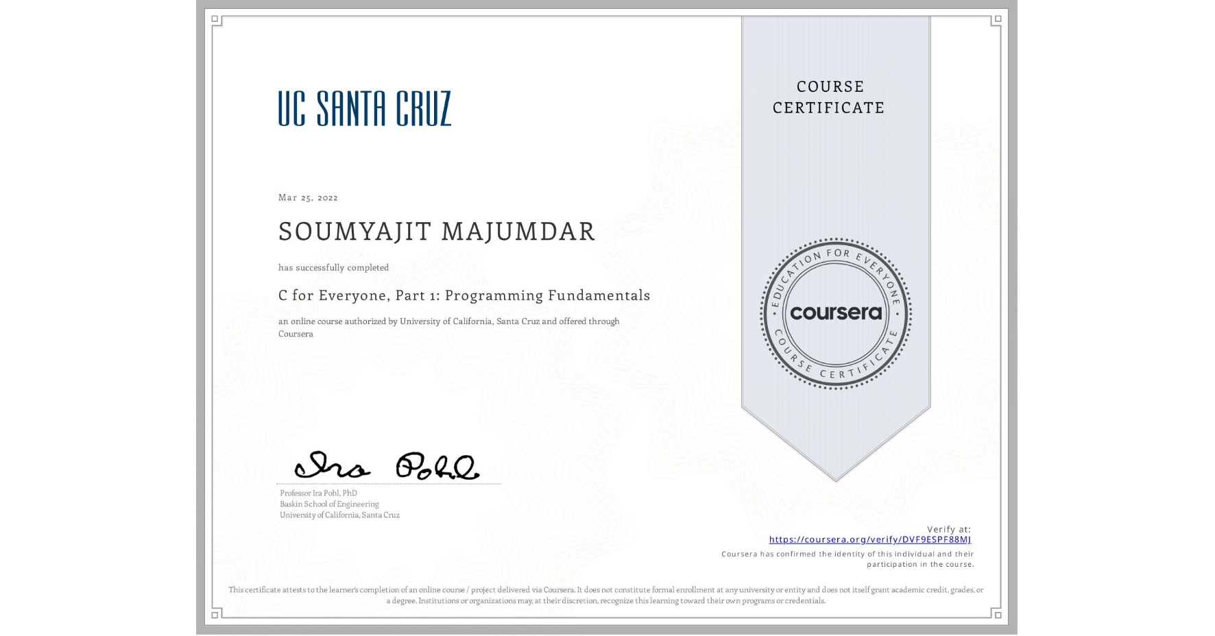 View certificate for SOUMYAJIT MAJUMDAR, C for Everyone, Part 1: Programming Fundamentals, an online non-credit course authorized by University of California, Santa Cruz and offered through Coursera