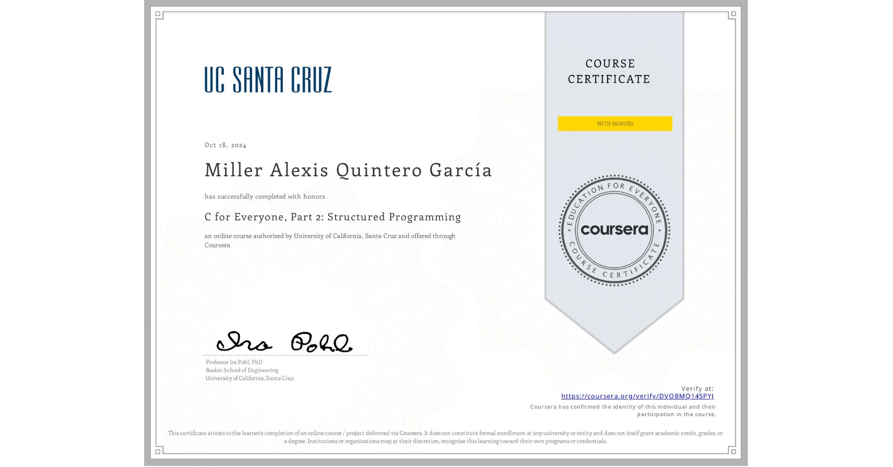 View certificate for Miller Alexis Quintero García, C for Everyone, Part 2: Structured Programming, an online non-credit course authorized by University of California, Santa Cruz and offered through Coursera