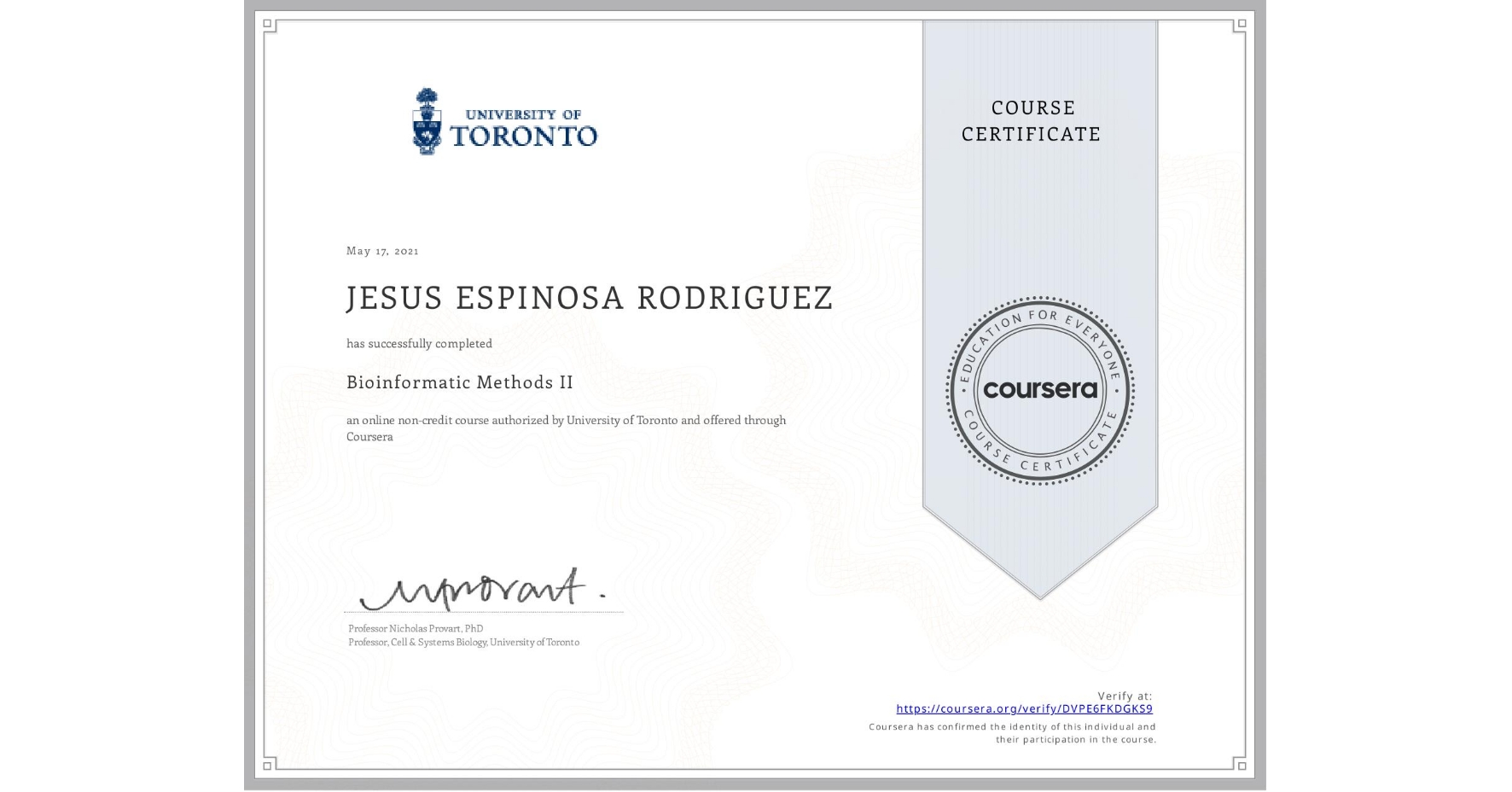 View certificate for JESUS ESPINOSA RODRIGUEZ, Bioinformatic Methods II, an online non-credit course authorized by University of Toronto and offered through Coursera