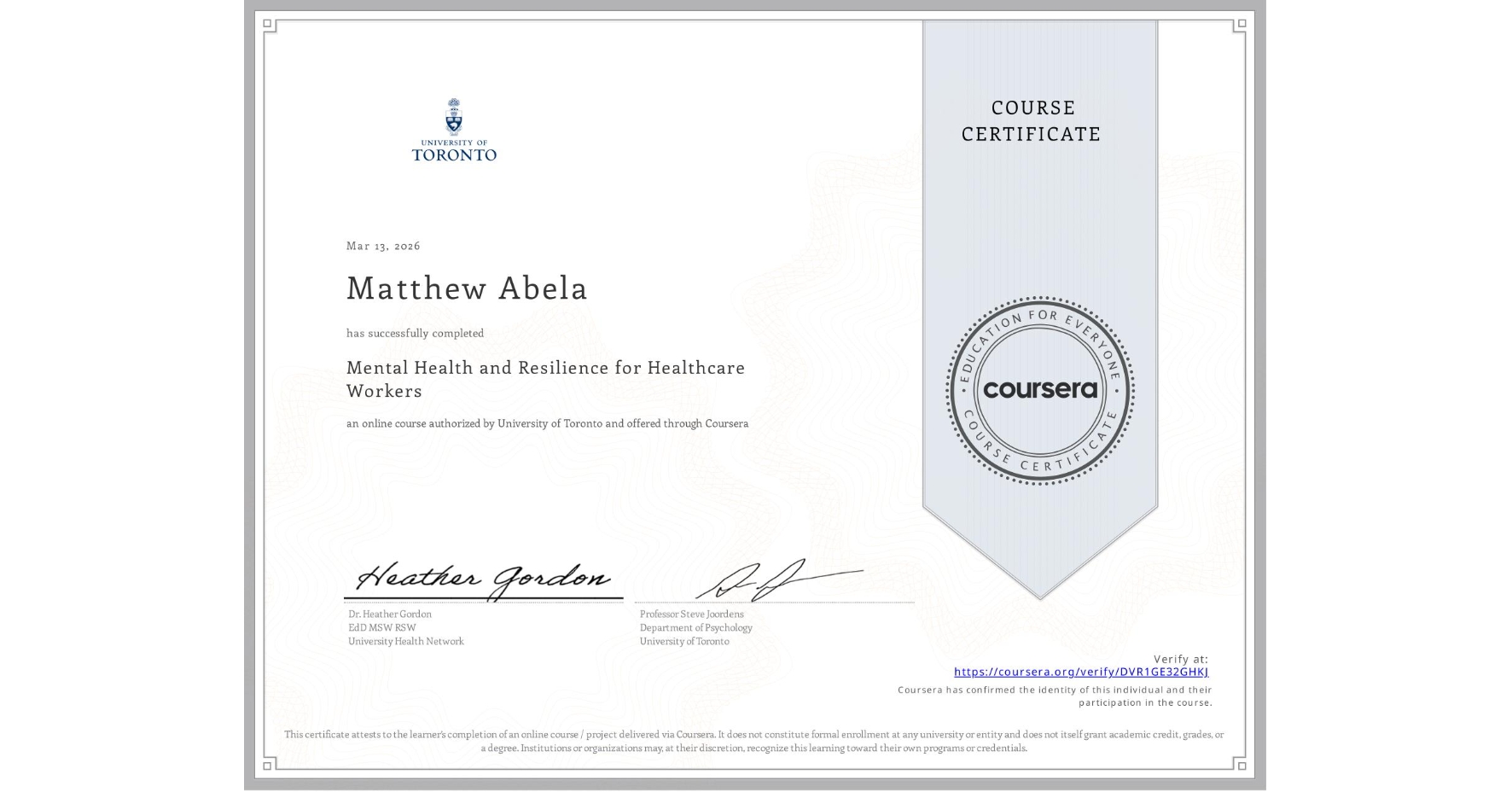 View certificate for Matthew Abela, Mental Health and Resilience for Healthcare Workers, an online non-credit course authorized by University of Toronto and offered through Coursera
