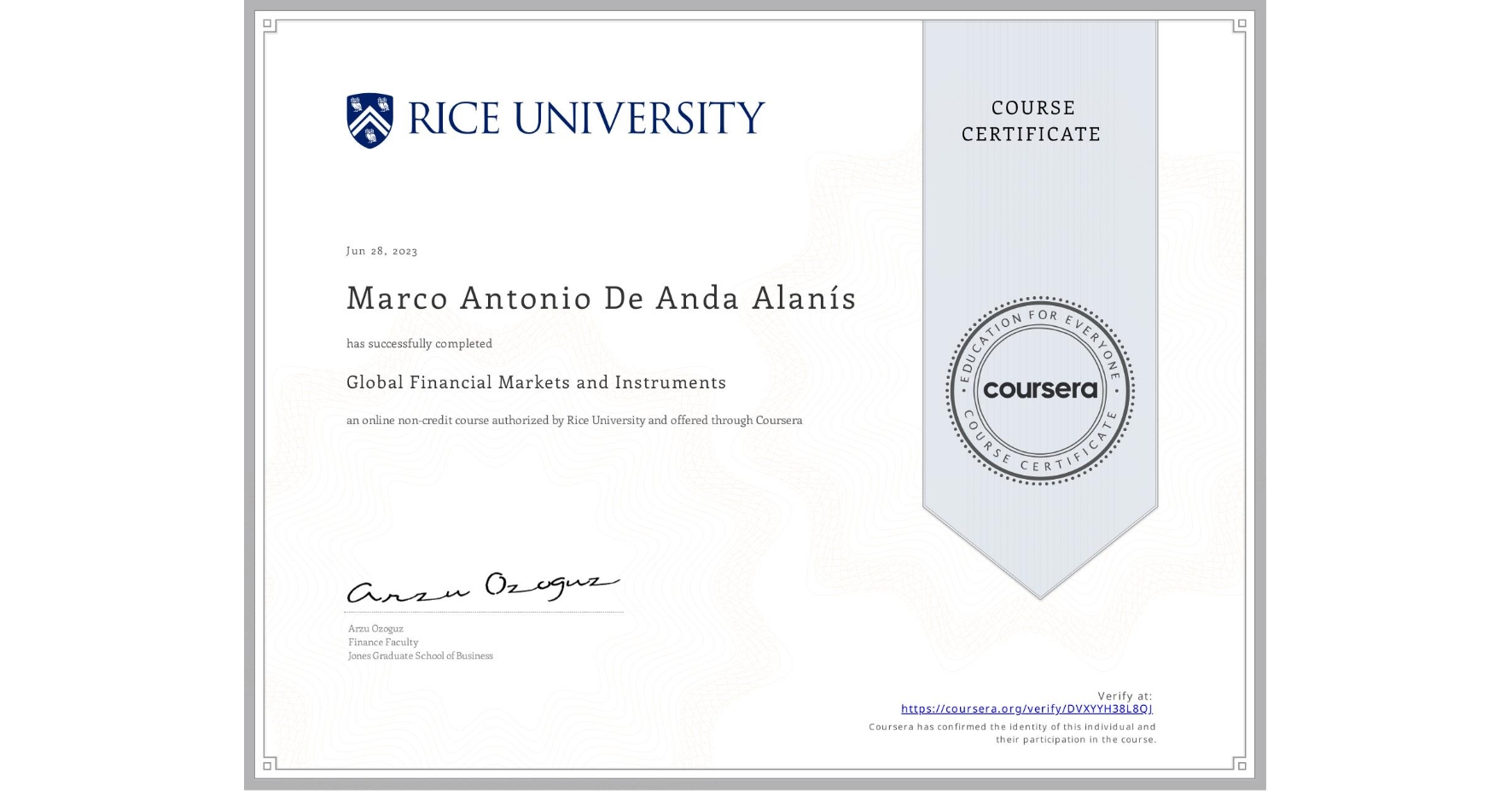 View certificate for Marco Antonio De Anda Alanís, Global Financial Markets and Instruments, an online non-credit course authorized by Rice University and offered through Coursera