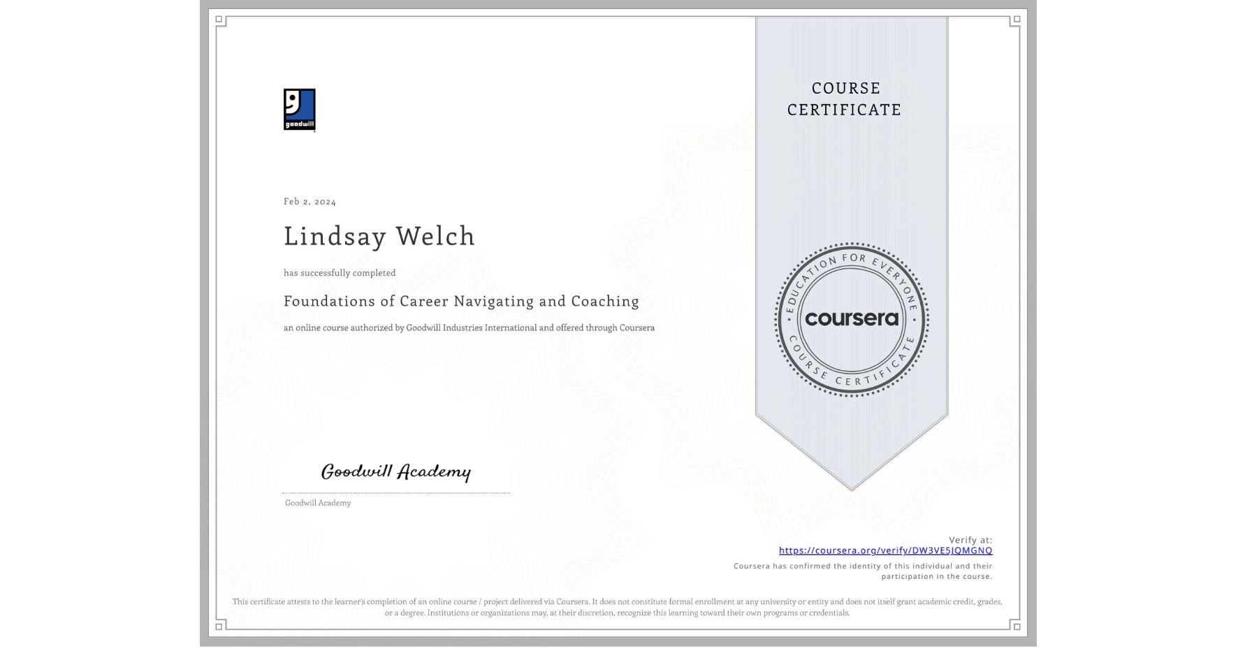 View certificate for Lindsay Welch, Foundations of Career Navigating and Coaching, an online non-credit course authorized by Goodwill Industries International and offered through Coursera