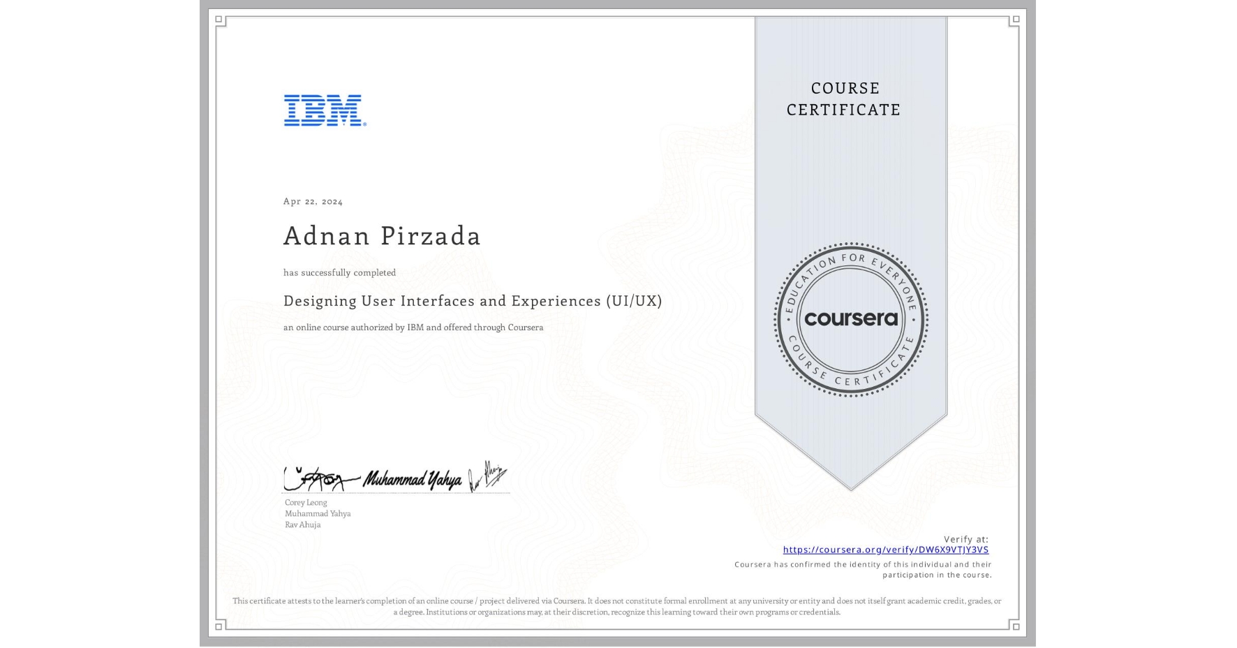 View certificate for Adnan Pirzada, Designing User Interfaces and Experiences (UI/UX), an online non-credit course authorized by IBM and offered through Coursera