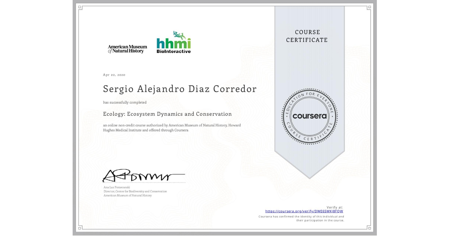 View certificate for Sergio Alejandro Diaz Corredor, Ecology: Ecosystem Dynamics and Conservation, an online non-credit course authorized by American Museum of Natural History & Howard Hughes Medical Institute  and offered through Coursera