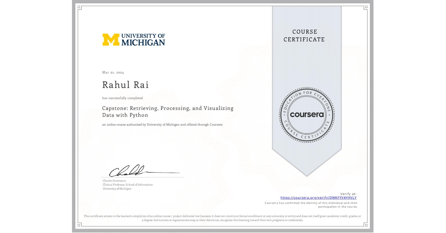 View certificate for Rahul Rai, Capstone: Retrieving, Processing, and Visualizing Data with Python, an online non-credit course authorized by University of Michigan and offered through Coursera