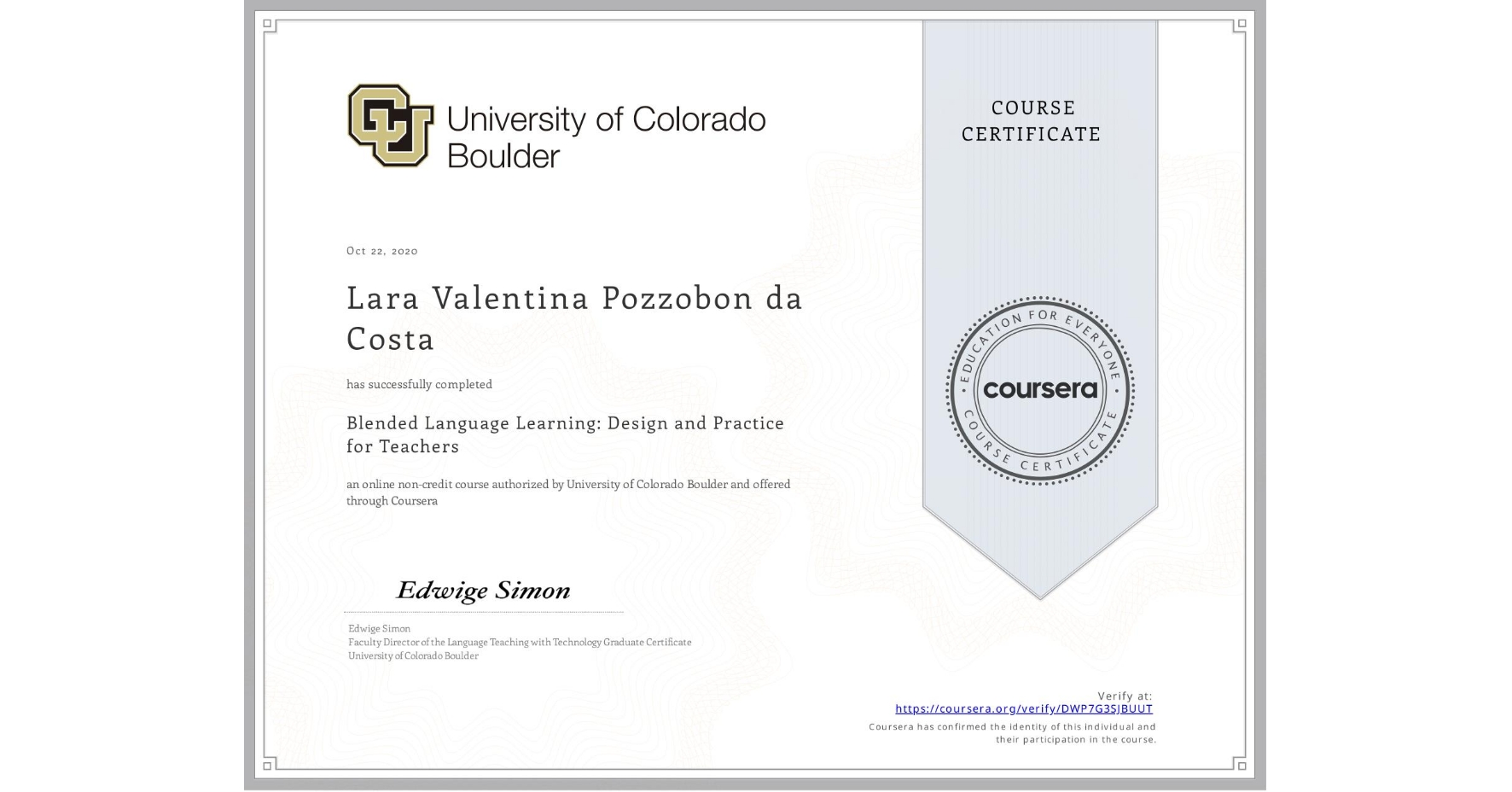 View certificate for Lara Valentina Pozzobon da Costa, Blended Language Learning: Design and Practice for Teachers, an online non-credit course authorized by University of Colorado Boulder and offered through Coursera