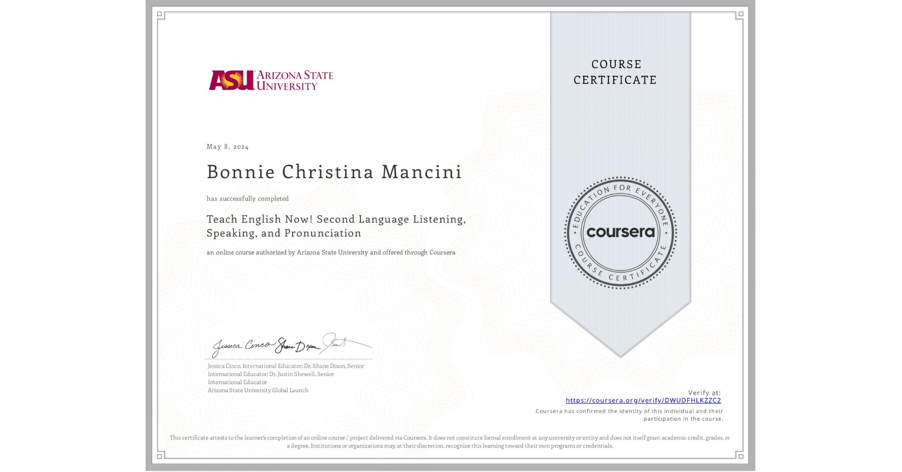 View certificate for Bonnie Christina Mancini, Teach English Now! Second Language Listening, Speaking, and Pronunciation, an online non-credit course authorized by Arizona State University and offered through Coursera