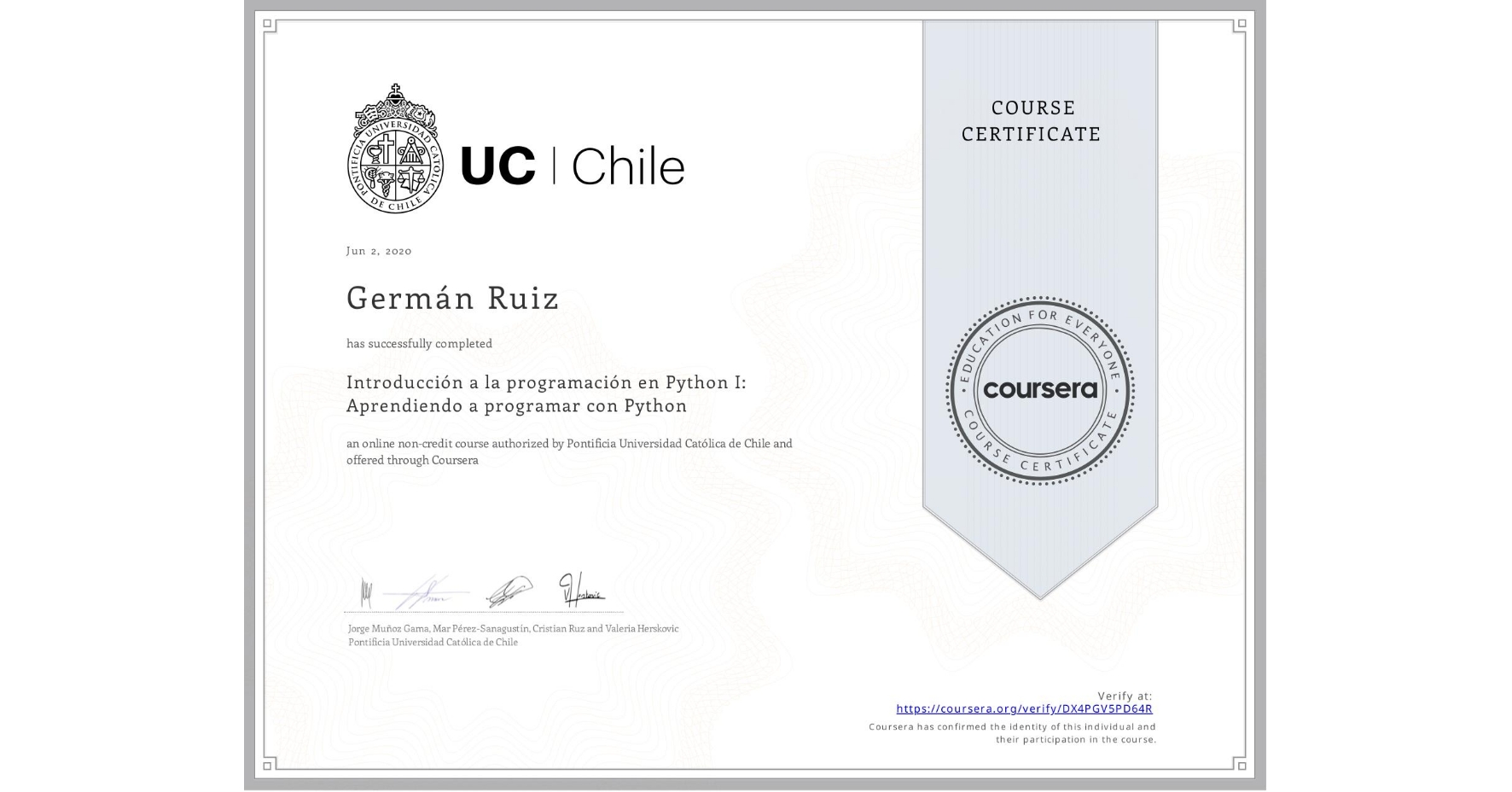 View certificate for Germán Ruiz, Introducción a la programación en Python I: Aprendiendo a programar con Python, an online non-credit course authorized by Pontificia Universidad Católica de Chile and offered through Coursera