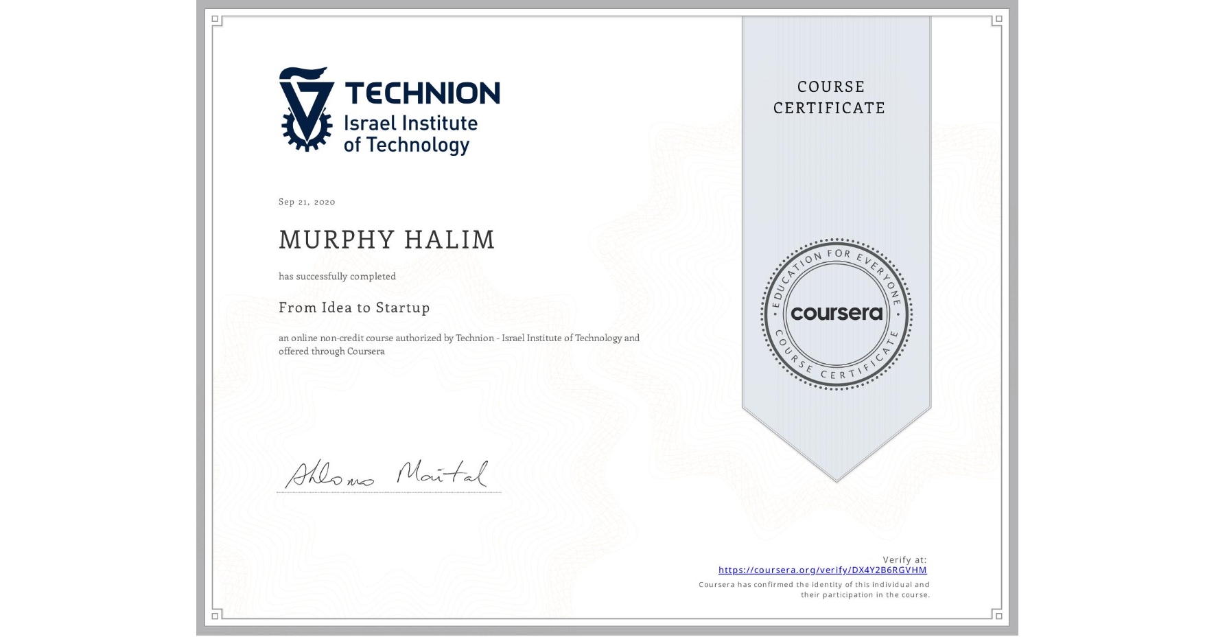 View certificate for  MURPHY HALIM, From Idea to Startup, an online non-credit course authorized by Technion - Israel Institute of Technology and offered through Coursera