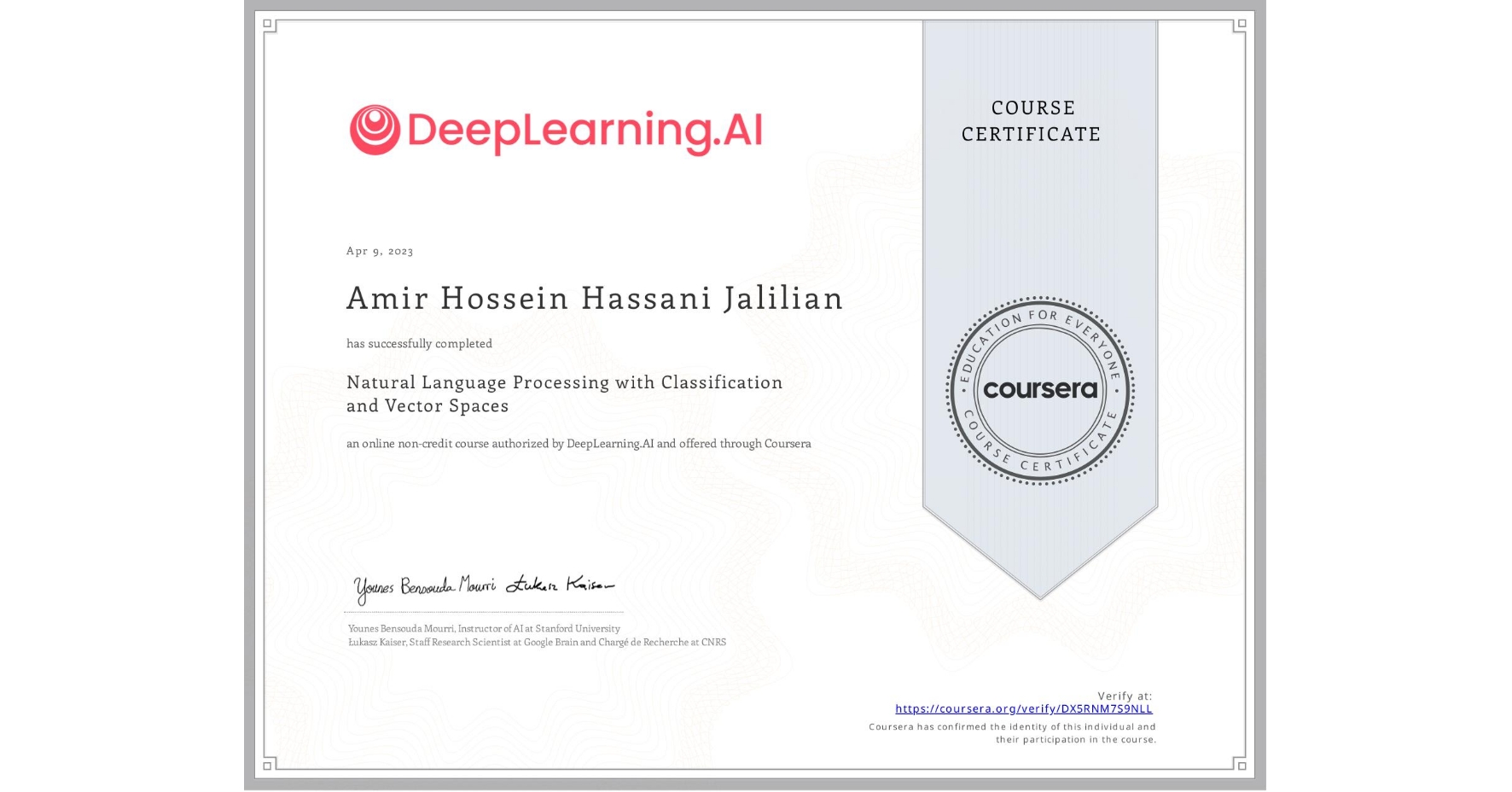 View certificate for Amir Hossein  Hassani Jalilian, Natural Language Processing with Classification and Vector Spaces, an online non-credit course authorized by DeepLearning.AI and offered through Coursera