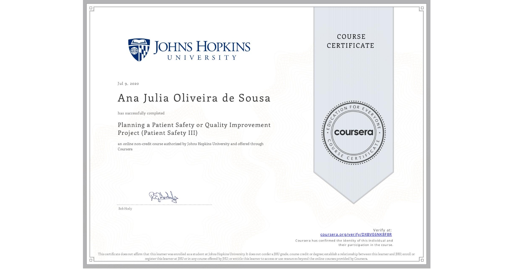 View certificate for Ana Julia   Oliveira de Sousa, Planning a Patient Safety or Quality Improvement Project (Patient Safety III), an online non-credit course authorized by Johns Hopkins University and offered through Coursera