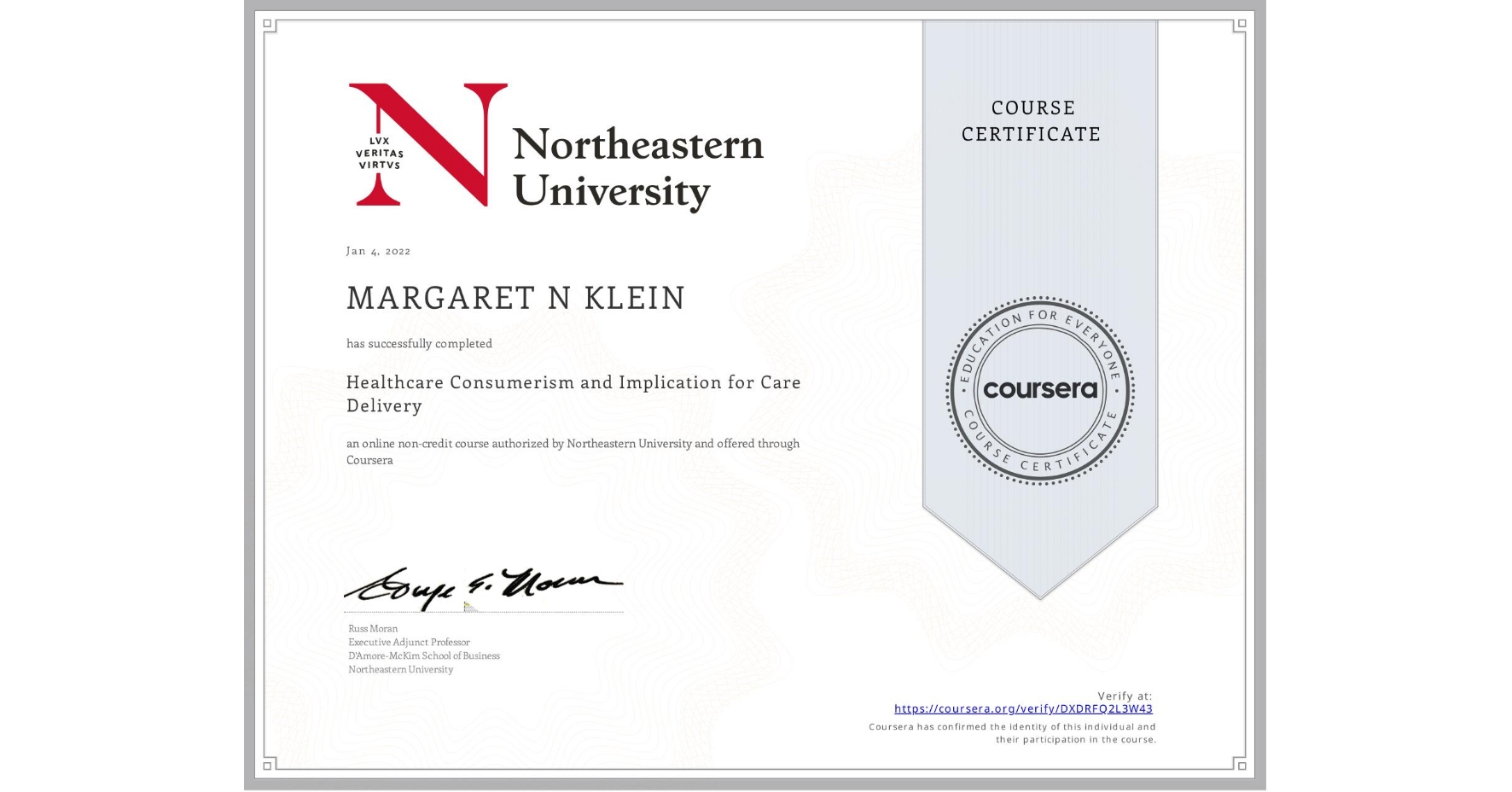 View certificate for MARGARET N  KLEIN, Healthcare Consumerism and Implication for Care Delivery , an online non-credit course authorized by Northeastern University  and offered through Coursera