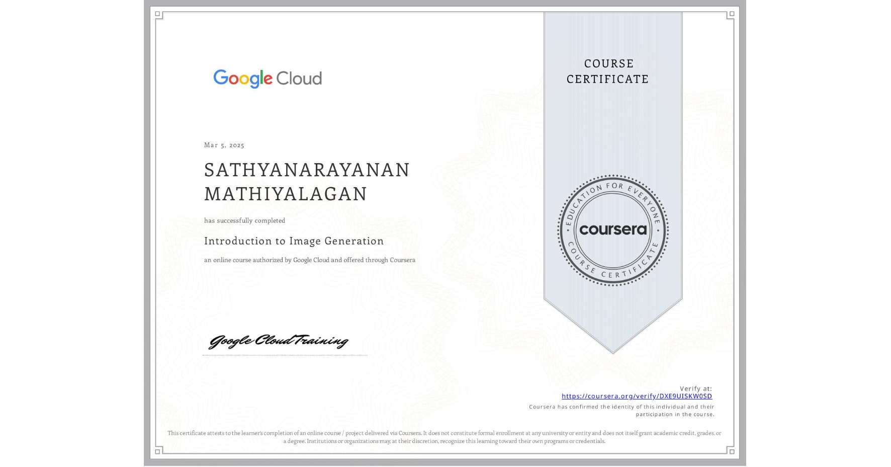 View certificate for SATHYANARAYANAN MATHIYALAGAN, Introduction to Image Generation, an online non-credit course authorized by Google Cloud and offered through Coursera