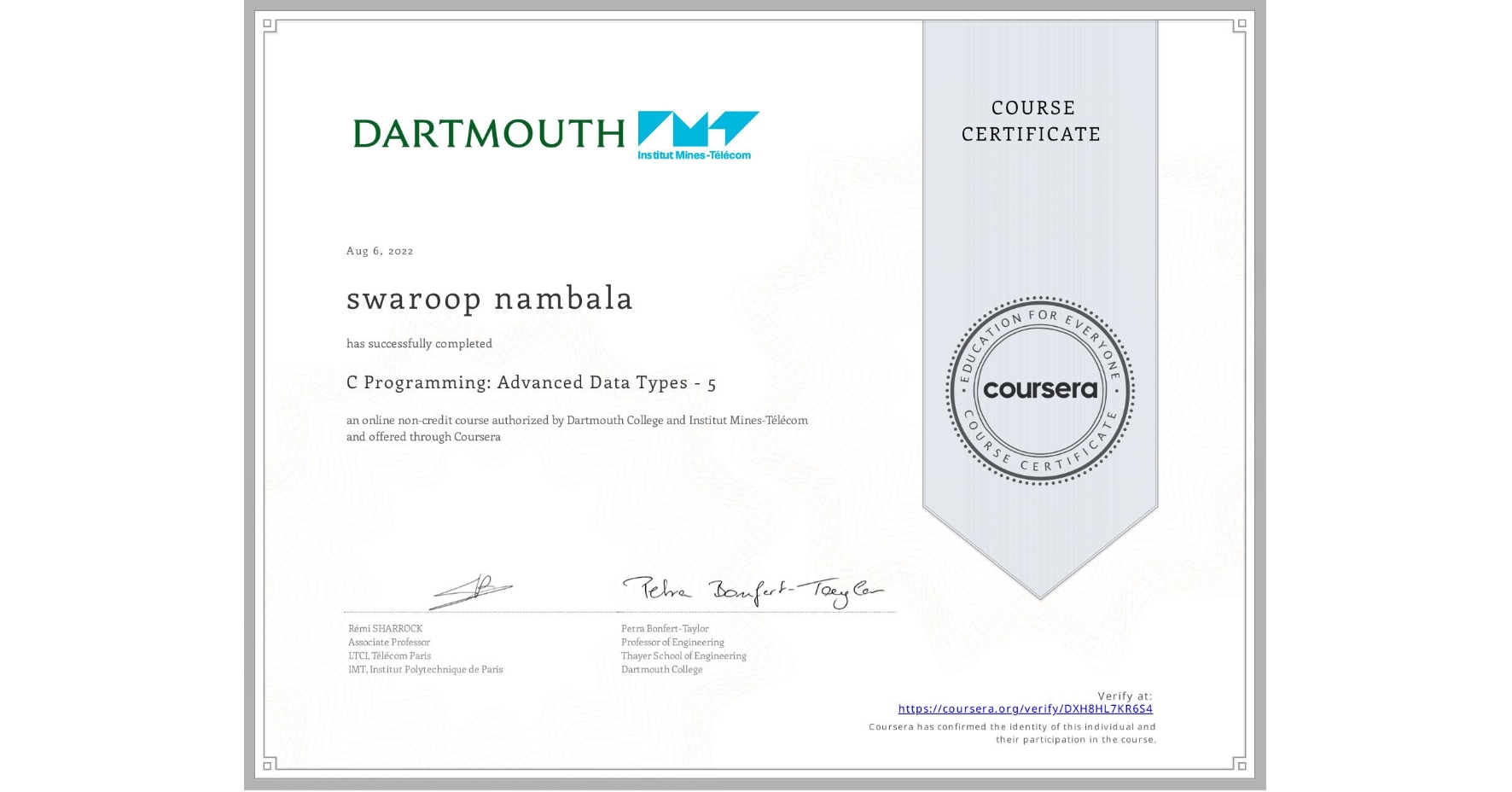 View certificate for swaroop nambala, C Programming: Advanced Data Types - 5, an online non-credit course authorized by Dartmouth College & Institut Mines-Télécom and offered through Coursera