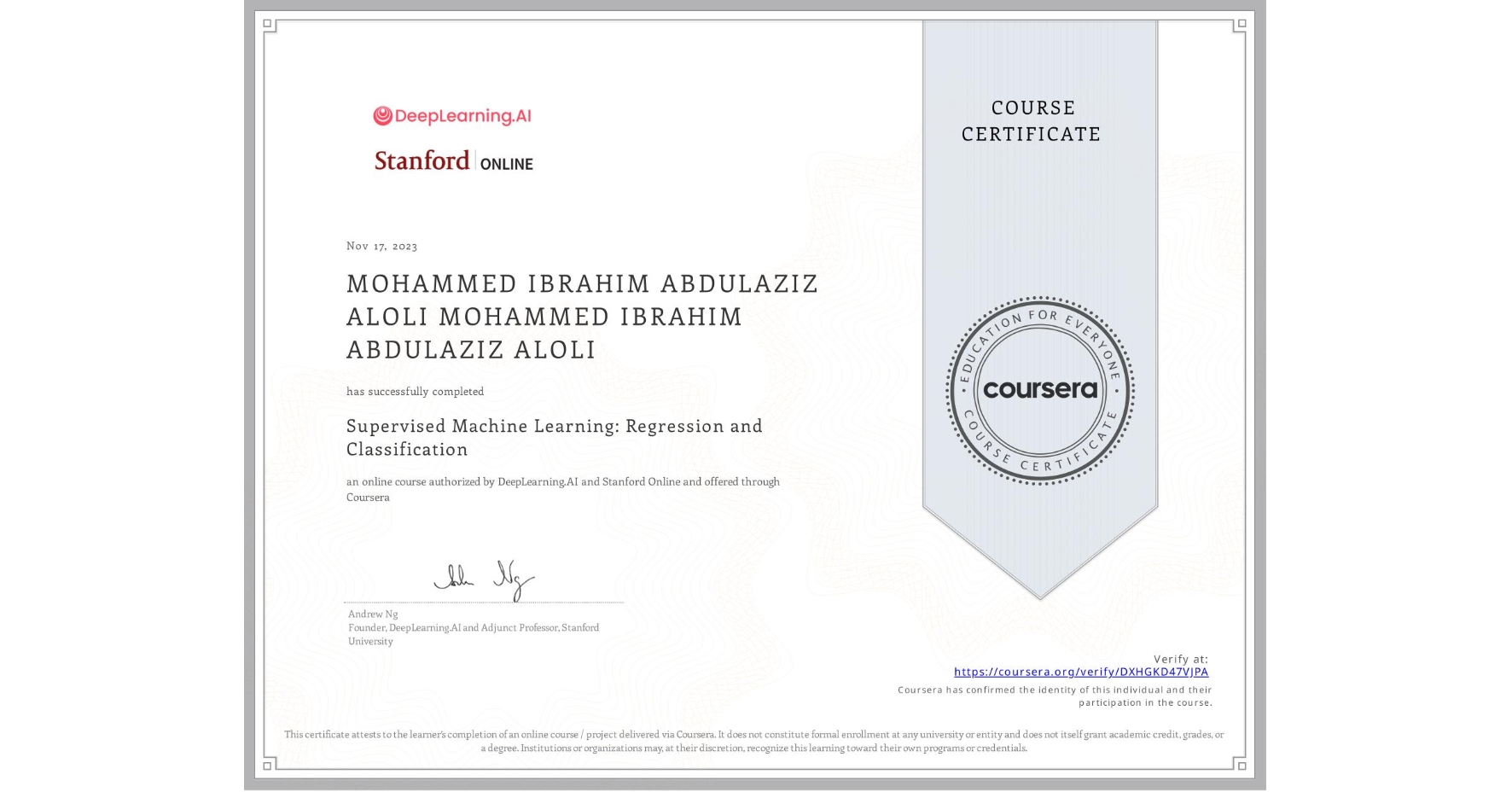 View certificate for MOHAMMED IBRAHIM ABDULAZIZ ALOLI MOHAMMED IBRAHIM ABDULAZIZ ALOLI, Supervised Machine Learning: Regression and Classification , an online non-credit course authorized by DeepLearning.AI & Stanford Online and offered through Coursera