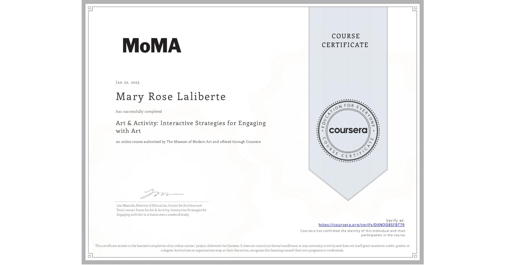 View certificate for Mary Rose Laliberte, Art & Activity: Interactive Strategies for Engaging with Art, an online non-credit course authorized by The Museum of Modern Art and offered through Coursera