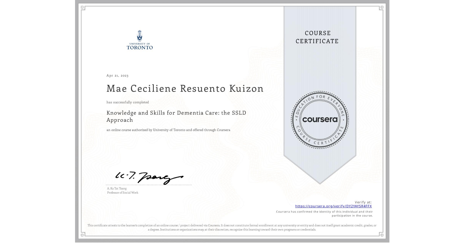 View certificate for Mae Ceciliene Resuento Kuizon, Knowledge and Skills for Dementia Care: the SSLD Approach , an online non-credit course authorized by University of Toronto and offered through Coursera