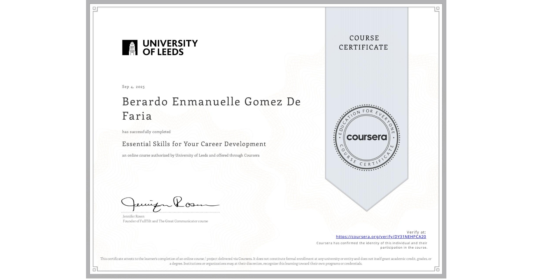 View certificate for Berardo Enmanuelle Gomez De Faria, Essential Skills for Your Career Development, an online non-credit course authorized by University of Leeds and offered through Coursera