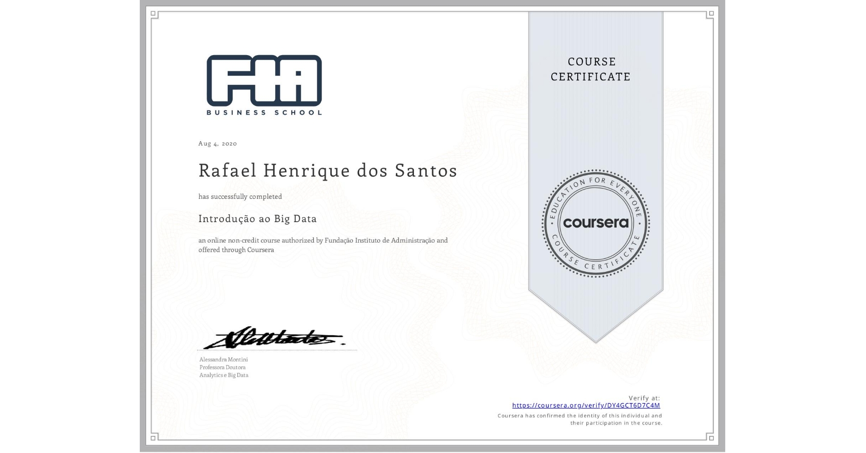 View certificate for Rafael Henrique dos Santos, Introdução ao Big Data , an online non-credit course authorized by Fundação Instituto de Administração and offered through Coursera