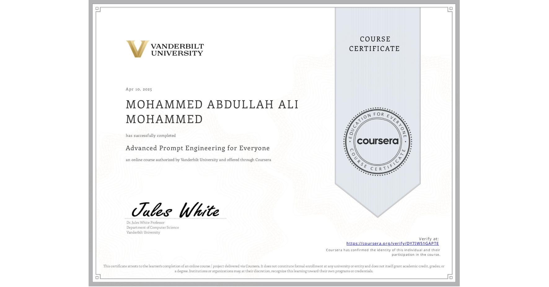 View certificate for MOHAMMED ABDULLAH ALI MOHAMMED, Advanced Prompt Engineering for Everyone, an online non-credit course authorized by Vanderbilt University and offered through Coursera