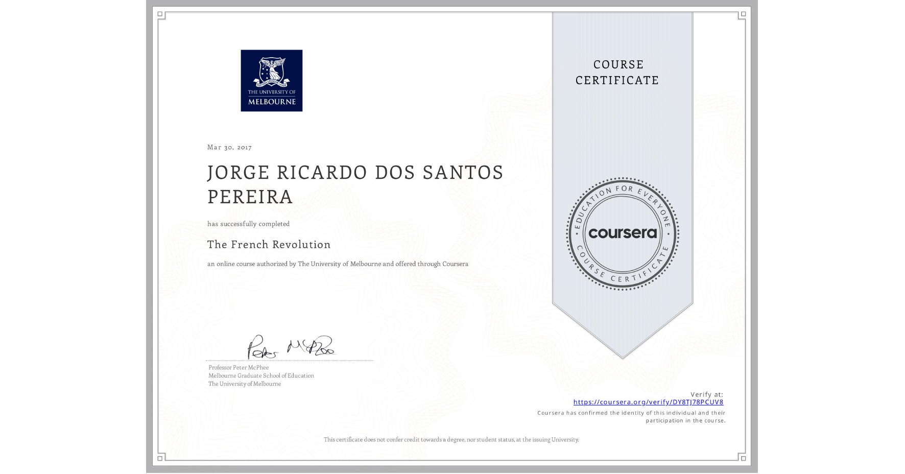 View certificate for JORGE RICARDO DOS SANTOS PEREIRA, The French Revolution, an online non-credit course authorized by The University of Melbourne and offered through Coursera