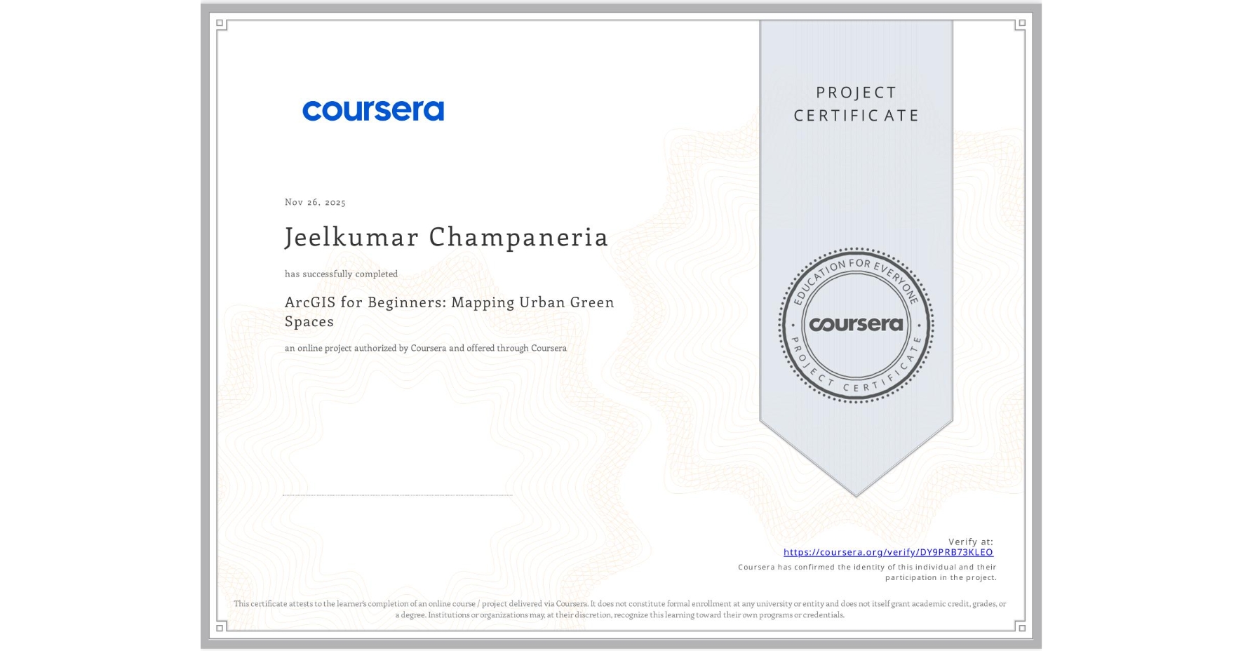View certificate for Jeelkumar Champaneria, ArcGIS for Beginners: Mapping Urban Green Spaces, an online non-credit course authorized by Coursera and offered through Coursera