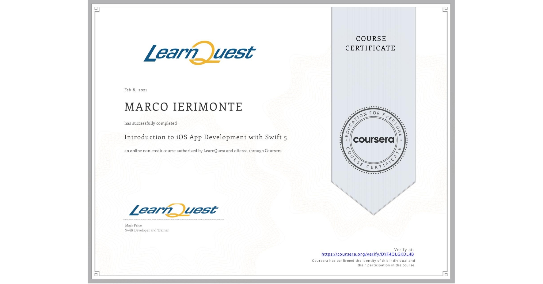 View certificate for MARCO IERIMONTE, Introduction to iOS App Development with Swift 5, an online non-credit course authorized by LearnQuest and offered through Coursera