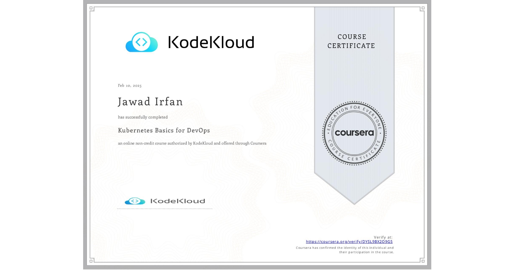 View certificate for Jawad Irfan, Kubernetes Basics for DevOps, an online non-credit course authorized by KodeKloud and offered through Coursera