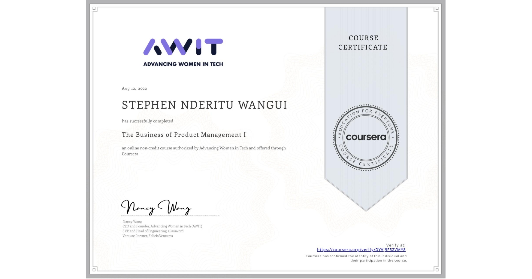 View certificate for STEPHEN NDERITU  WANGUI, The Business of Product Management I, an online non-credit course authorized by Advancing Women in Tech and offered through Coursera