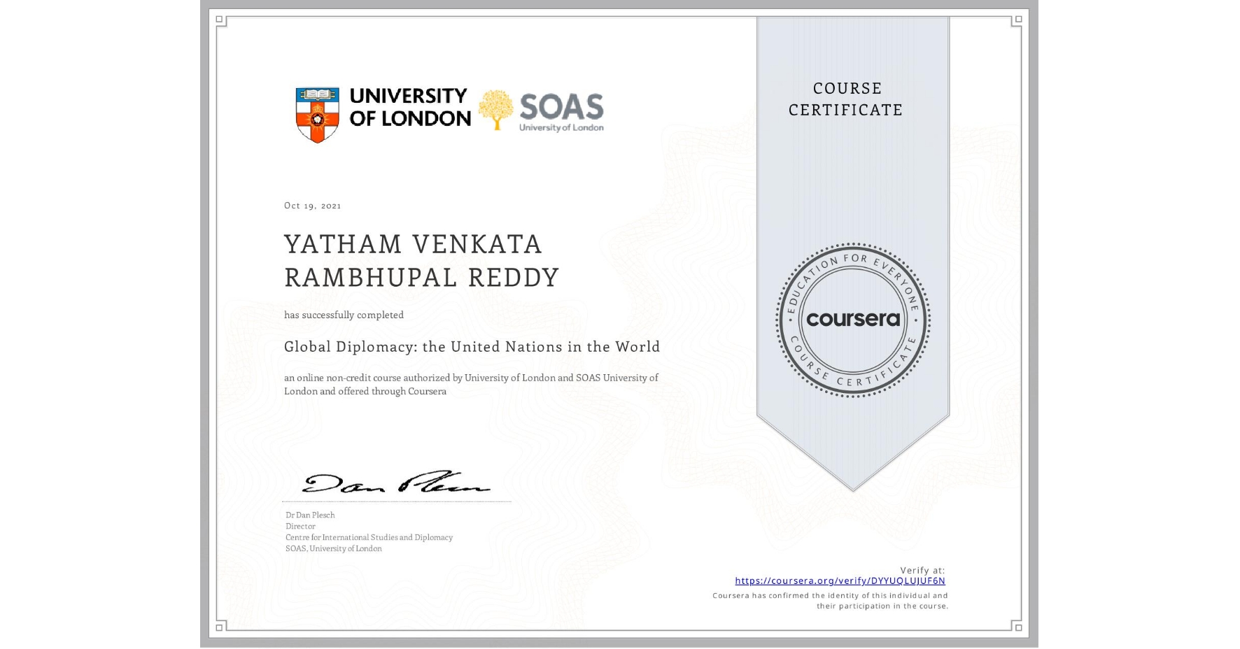 View certificate for YATHAM VENKATA RAMBHUPAL   REDDY, Global Diplomacy: the United Nations in the World, an online non-credit course authorized by University of London & SOAS University of London and offered through Coursera