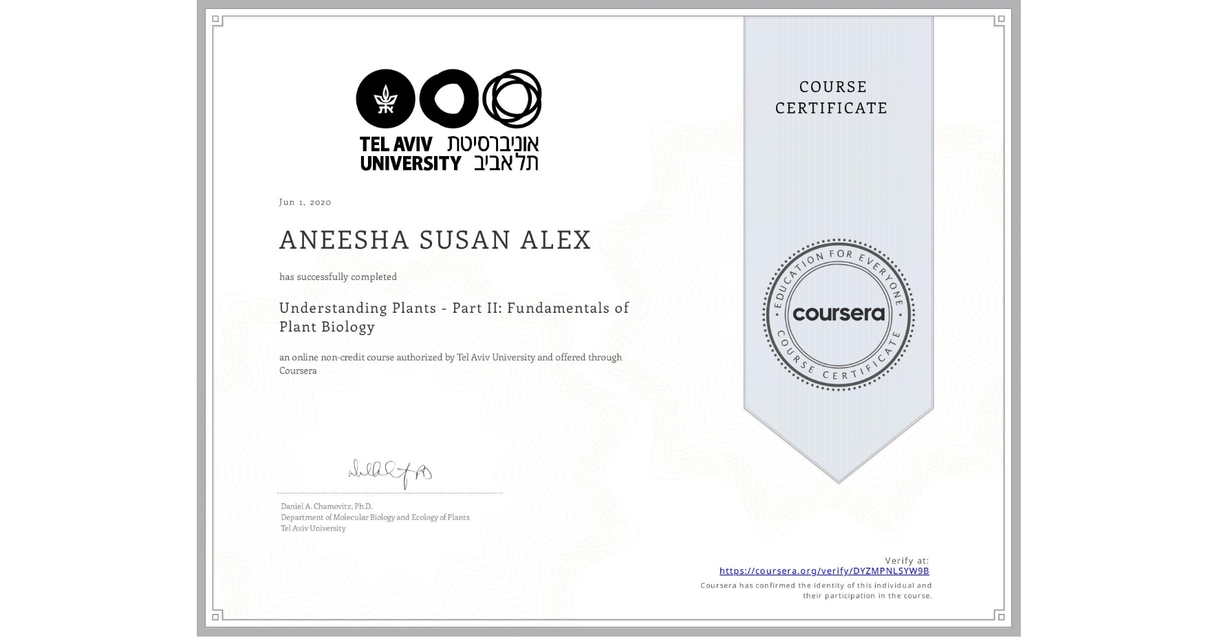 View certificate for ANEESHA SUSAN ALEX, Understanding Plants - Part II: Fundamentals of Plant Biology, an online non-credit course authorized by Tel Aviv University and offered through Coursera